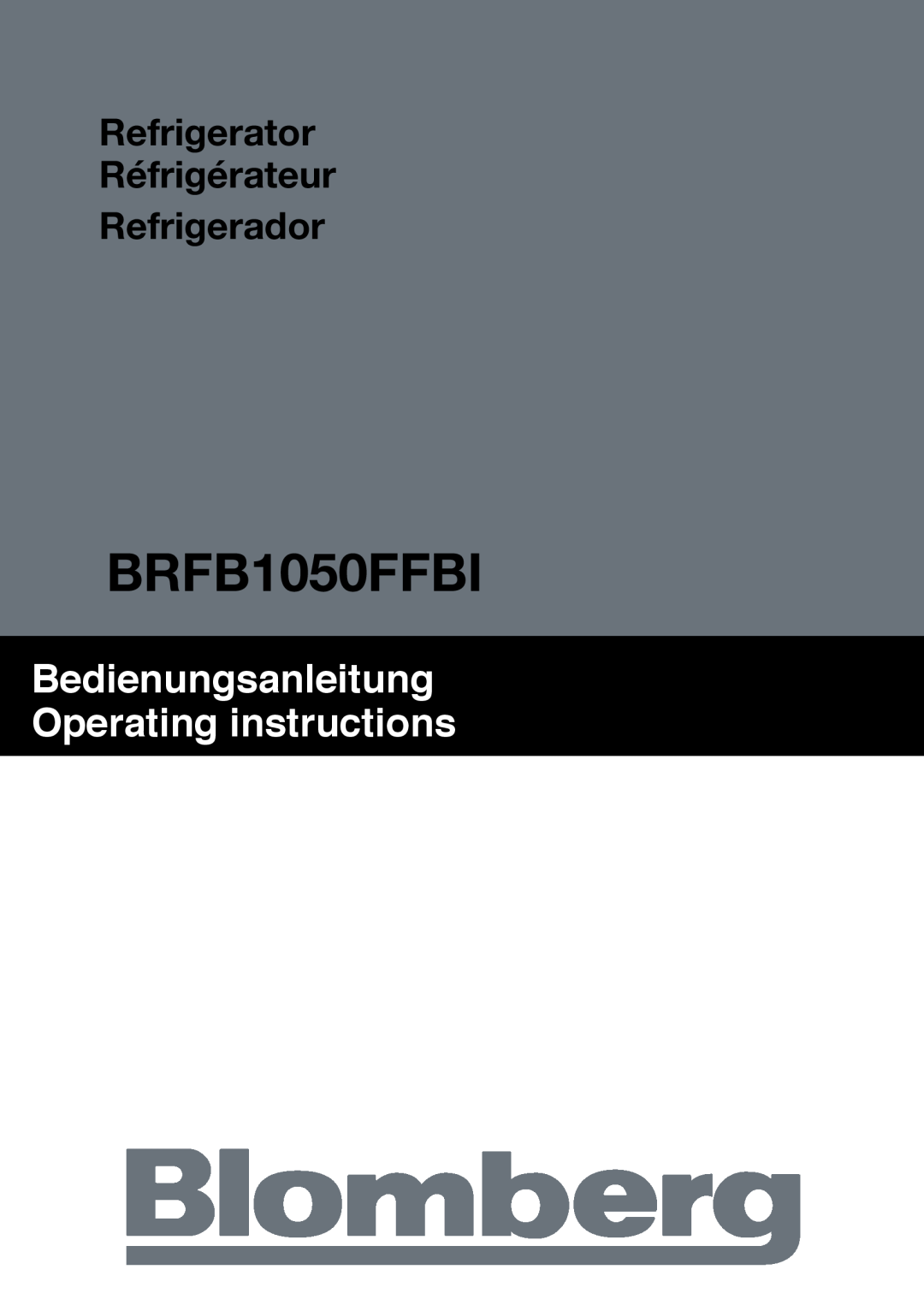 Blomberg BRFB1050FFBI manual Bedienungsanleitung Operating instructions, Refrigerator Réfrigérateur Refrigerador 