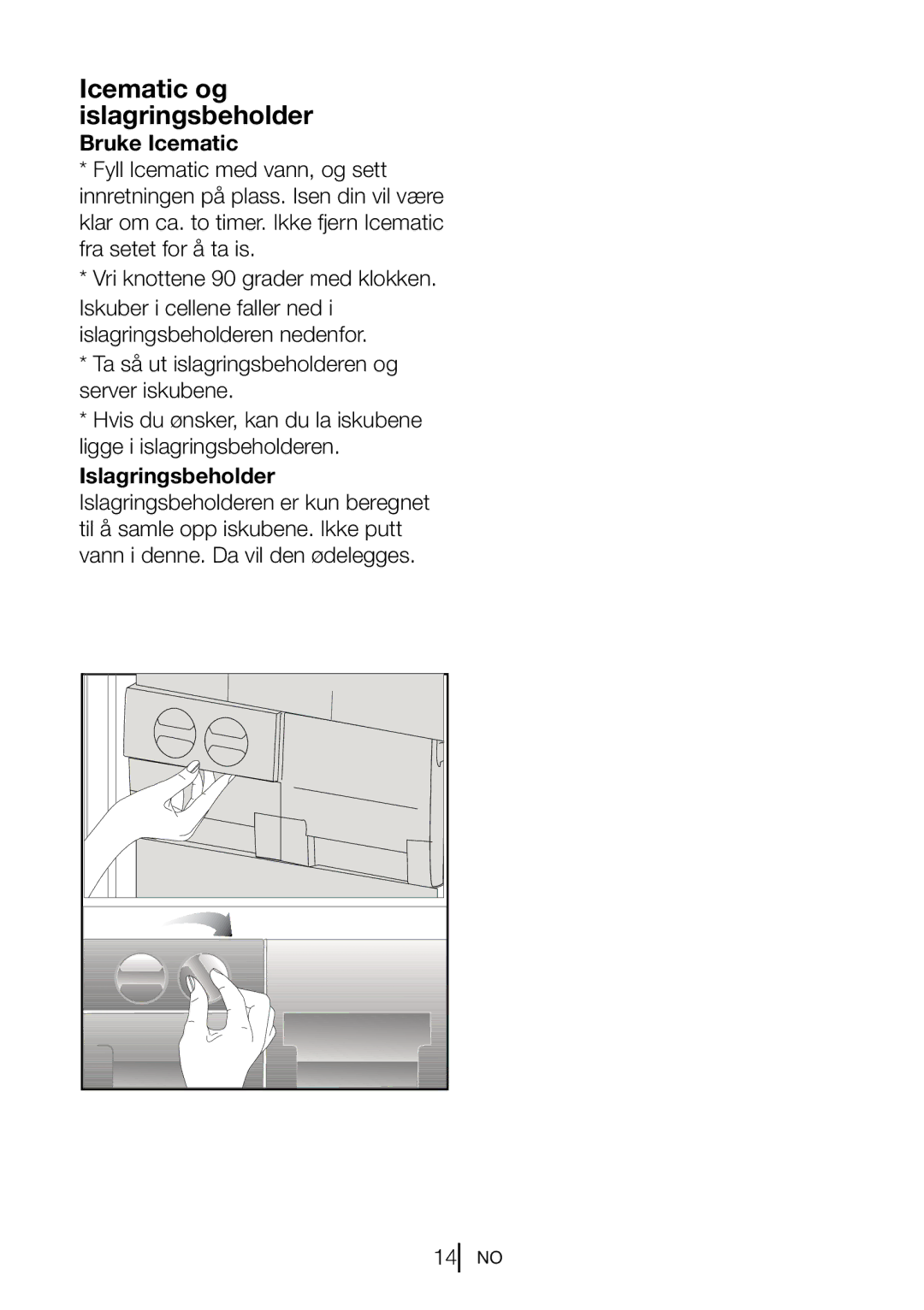 Blomberg 9682 XA+, FNT 9681 XA+, FNT 9682 A+, FNT 9681 A+ manual Icematic og islagringsbeholder, Bruke Icematic 