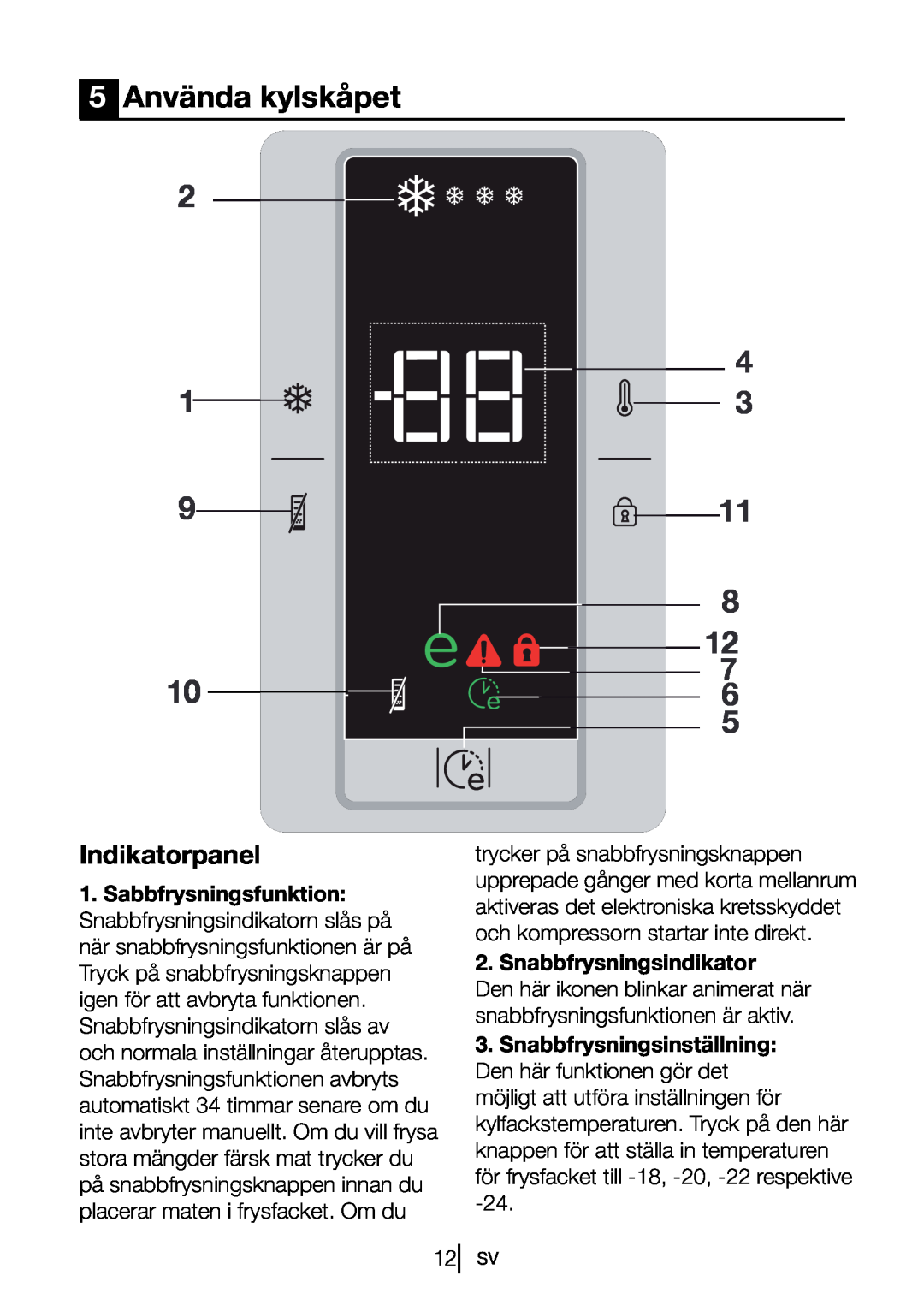 Blomberg FNT 9681 XA+, FNT 9682 A+, FNT 9681 A+, 9682 XA+ manual 5Använda kylskåpet, 8 12 7 10 5, Snabbfrysningsindikator 