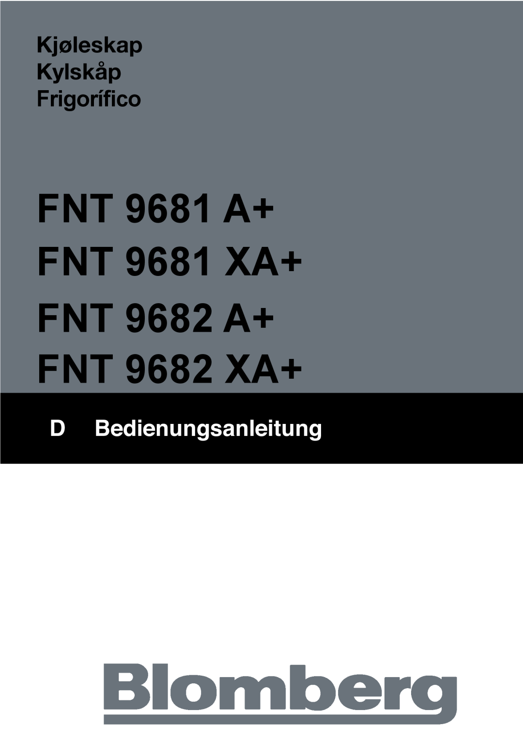 Blomberg manual Kjøleskap Kylskåp Frigorífico, FNT 9681 A+ FNT 9681 XA+ FNT 9682 A+ FNT 9682 XA+, D Bedienungsanleitung 