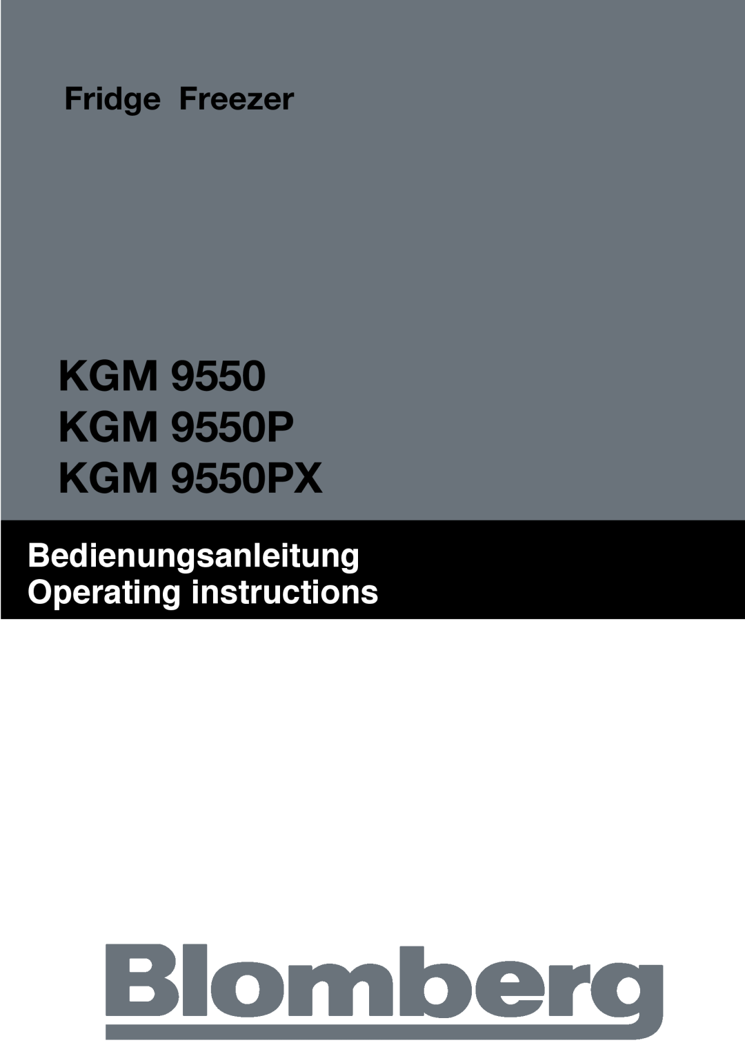 Blomberg manual KGM 9550 KGM 9550P KGM 9550PX, Bedienungsanleitung Operating instructions, Fridge Freezer 