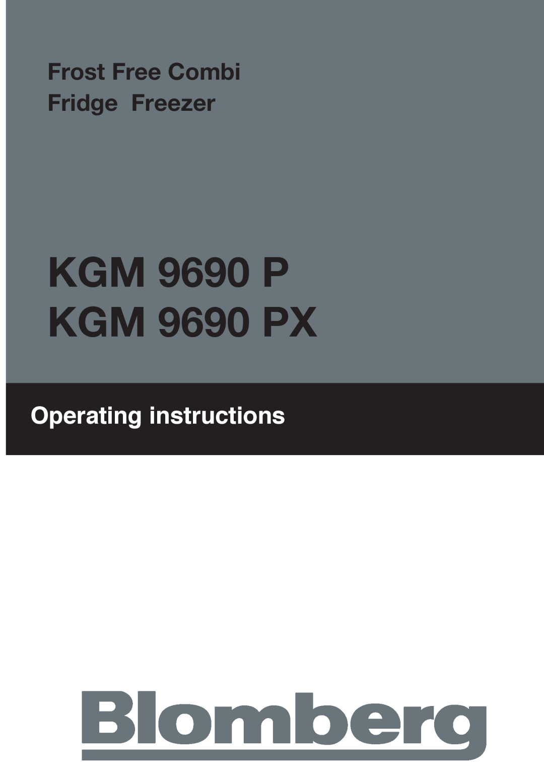 Blomberg manual KGM 9690 P KGM 9690 PX, Frost Free Combi Fridge Freezer, Operating instructions 