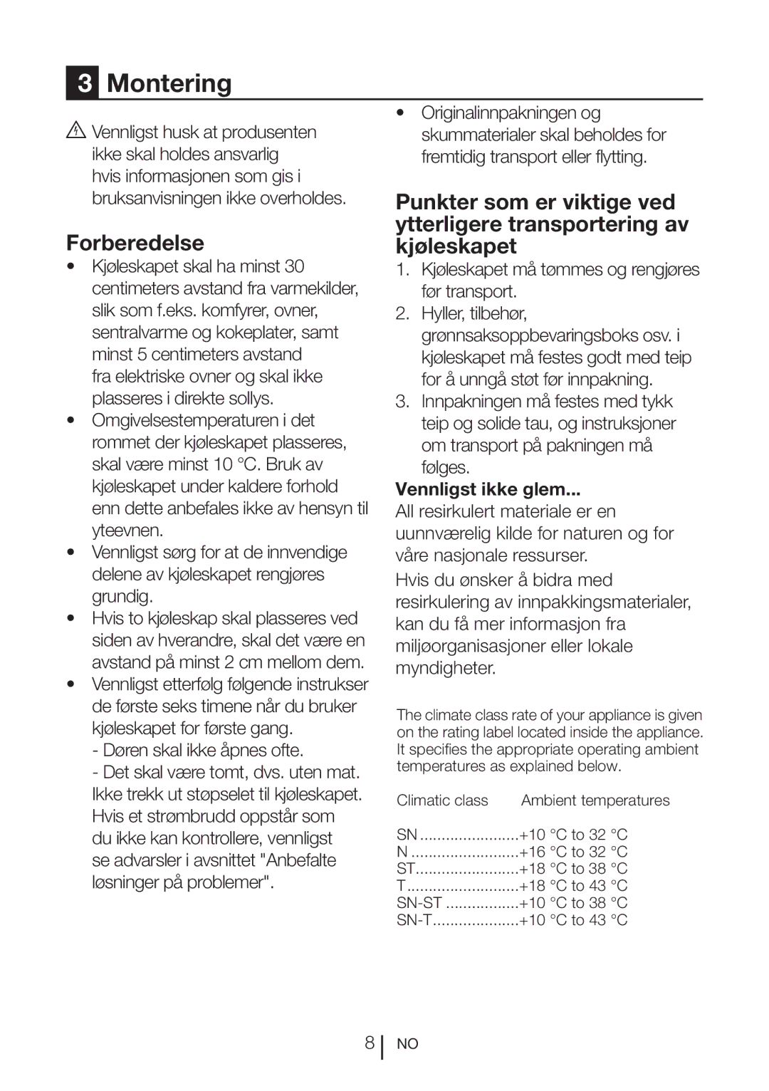 Blomberg KQD 1250 Montering, Forberedelse, Døren skal ikke åpnes ofte, Kjøleskapet må tømmes og rengjøres før transport 