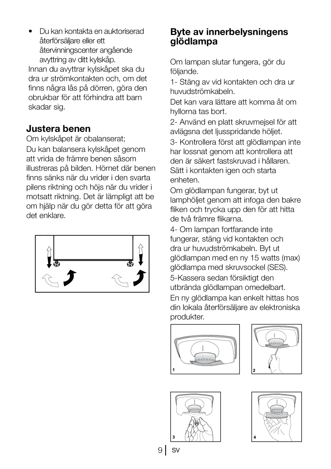 Blomberg KSM 9520 A+, KSM 9520 XA+ Justera benen, Byte av innerbelysningens glödlampa, Du kan kontakta en auktoriserad 