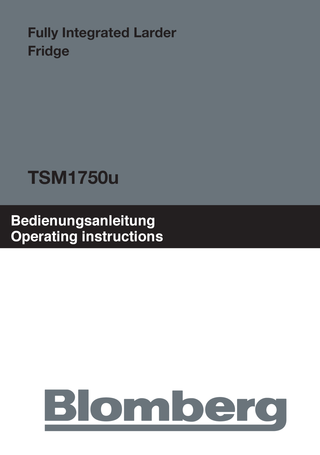 Blomberg TSM1750u manual Bedienungsanleitung Operating instructions, Fully Integrated Larder Fridge 