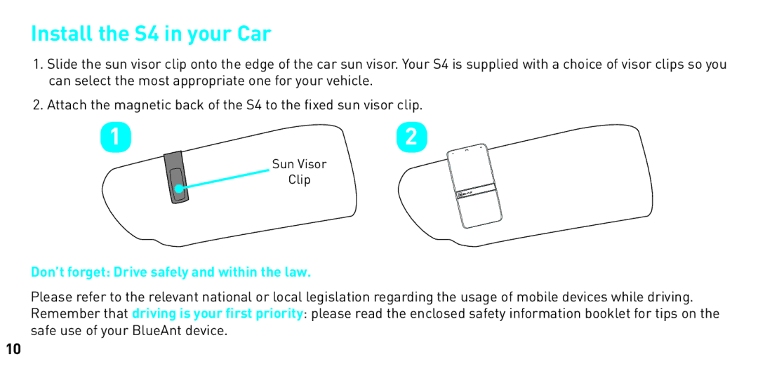 BlueAnt Wireless manual Install the S4 in your Car, Don’t forget Drive safely and within the law 