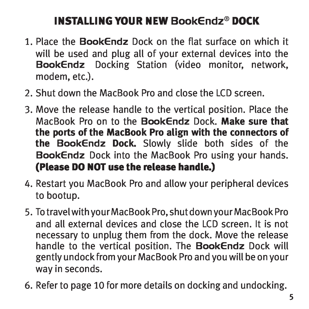 Bookendz BE-MBP15F, BE-10291 owner manual Installing your New BookEndz dock, Please do NOT use the release handle 