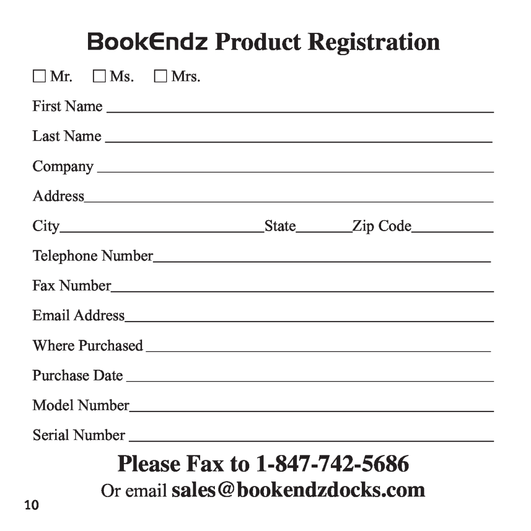 Bookendz BE-MBP17TB, BE-10369 manual BookEndz Product Registration, Please Fax to, Or email sales@bookendzdocks.com 