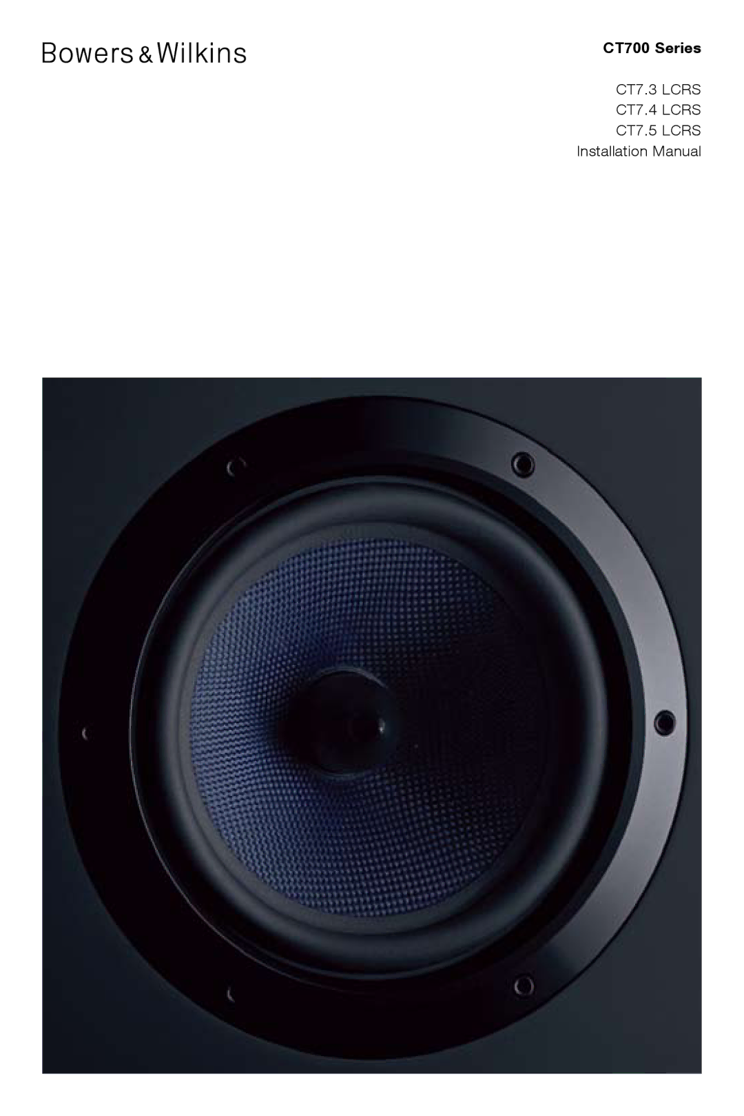 Bowers & Wilkins CT7.3 LCRS, CT7.5 LCRS, CT7.4 LCRS installation manual CT700 Series, CT7.3 Lcrs CT7.4 Lcrs 