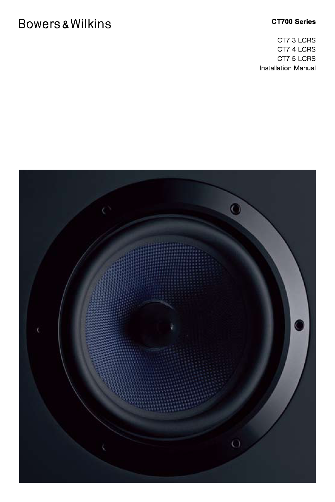 Bowers & Wilkins installation manual CT700 Series, CT7.3 LCRS CT7.4 LCRS, CT7.5 LCRS Installation Manual 