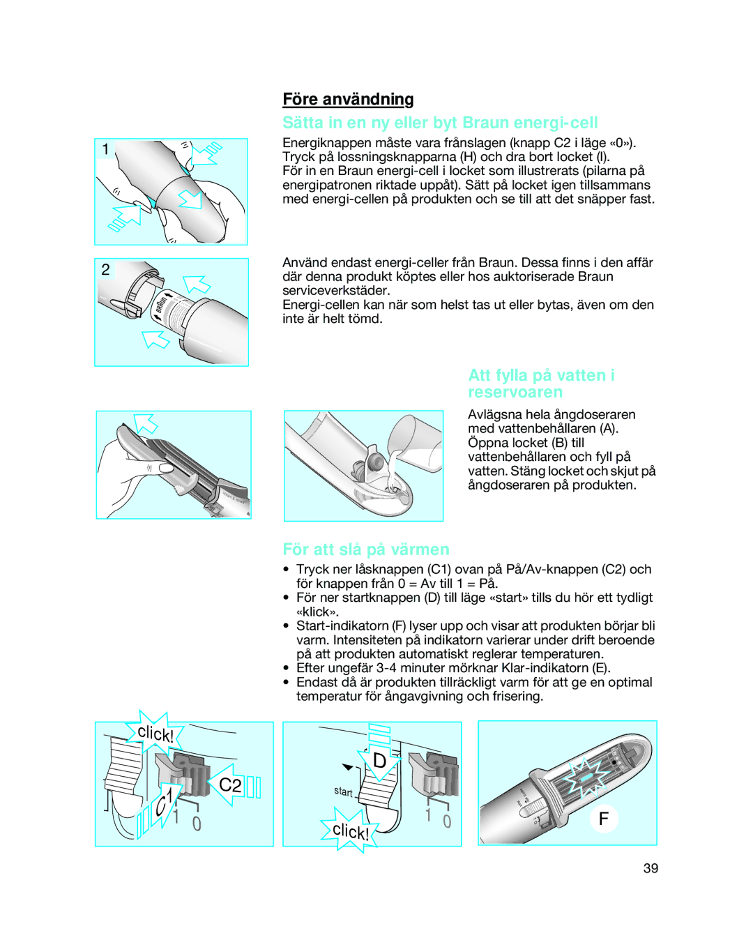 Braun 3588 manual Sätta in en ny eller byt Braun energi-cell, Att fylla på vatten i reservoaren, För att slå på värmen 