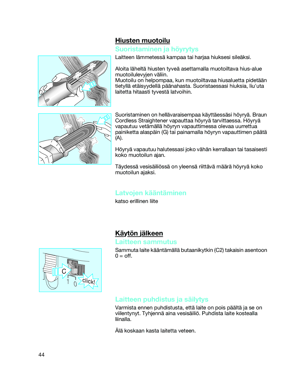 Braun 3588 manual Suoristaminen ja höyrytys, Latvojen kääntäminen, Laitteen sammutus, Laitteen puhdistus ja säilytys 