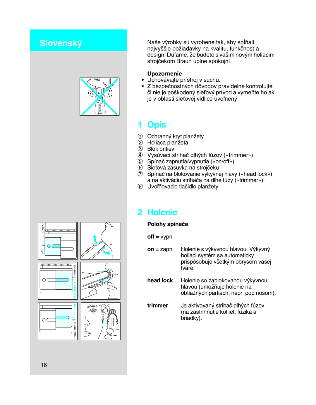 Braun 5410 manual Holenie, Upozornenie, Polohy spínaãa off = vypn 