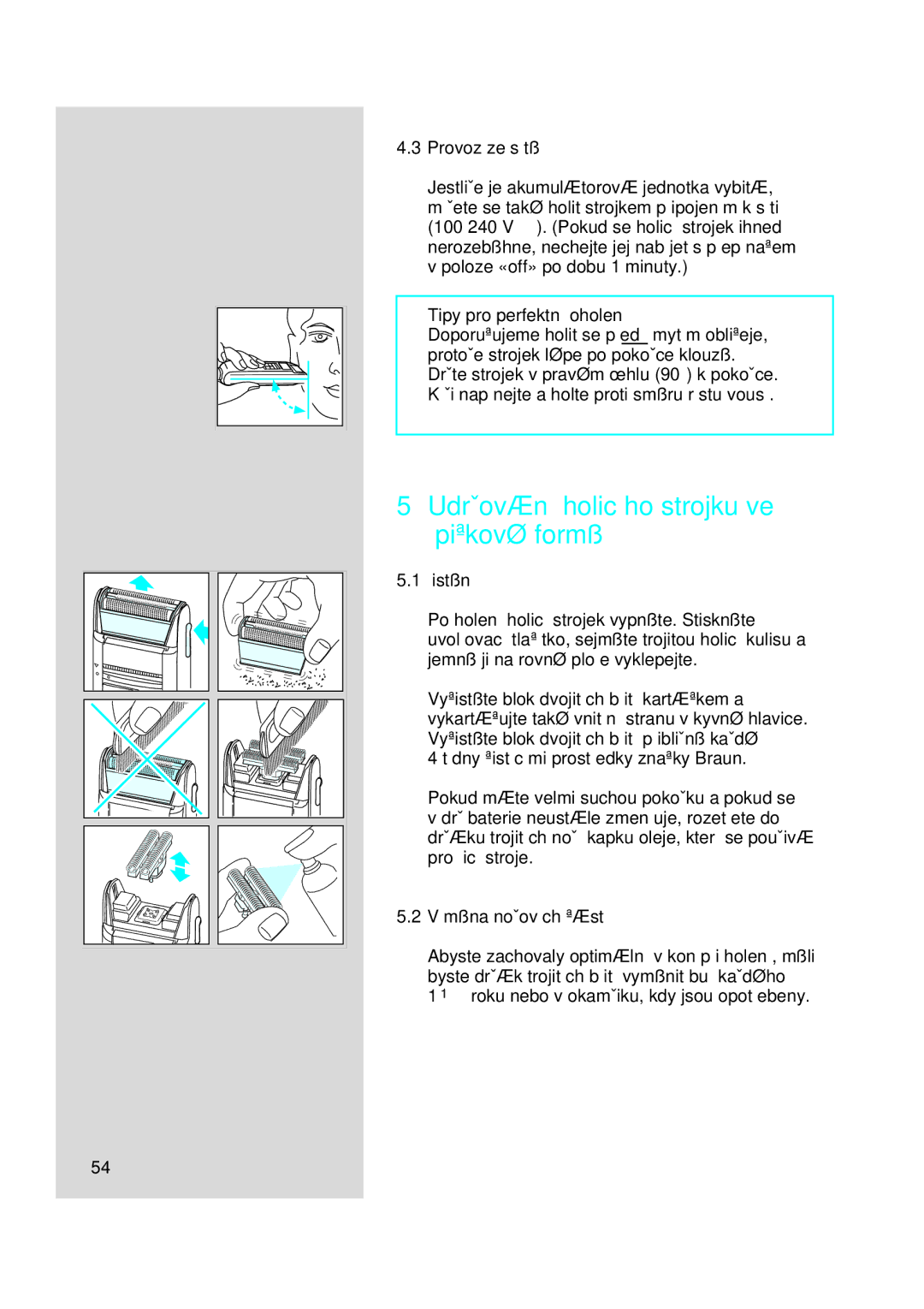 Braun 5414, 5415, 5416 UdrÏování holicího strojku ve ‰piãkové formû, Provoz ze sítû, Tipy pro perfektní oholení, Âistûní 