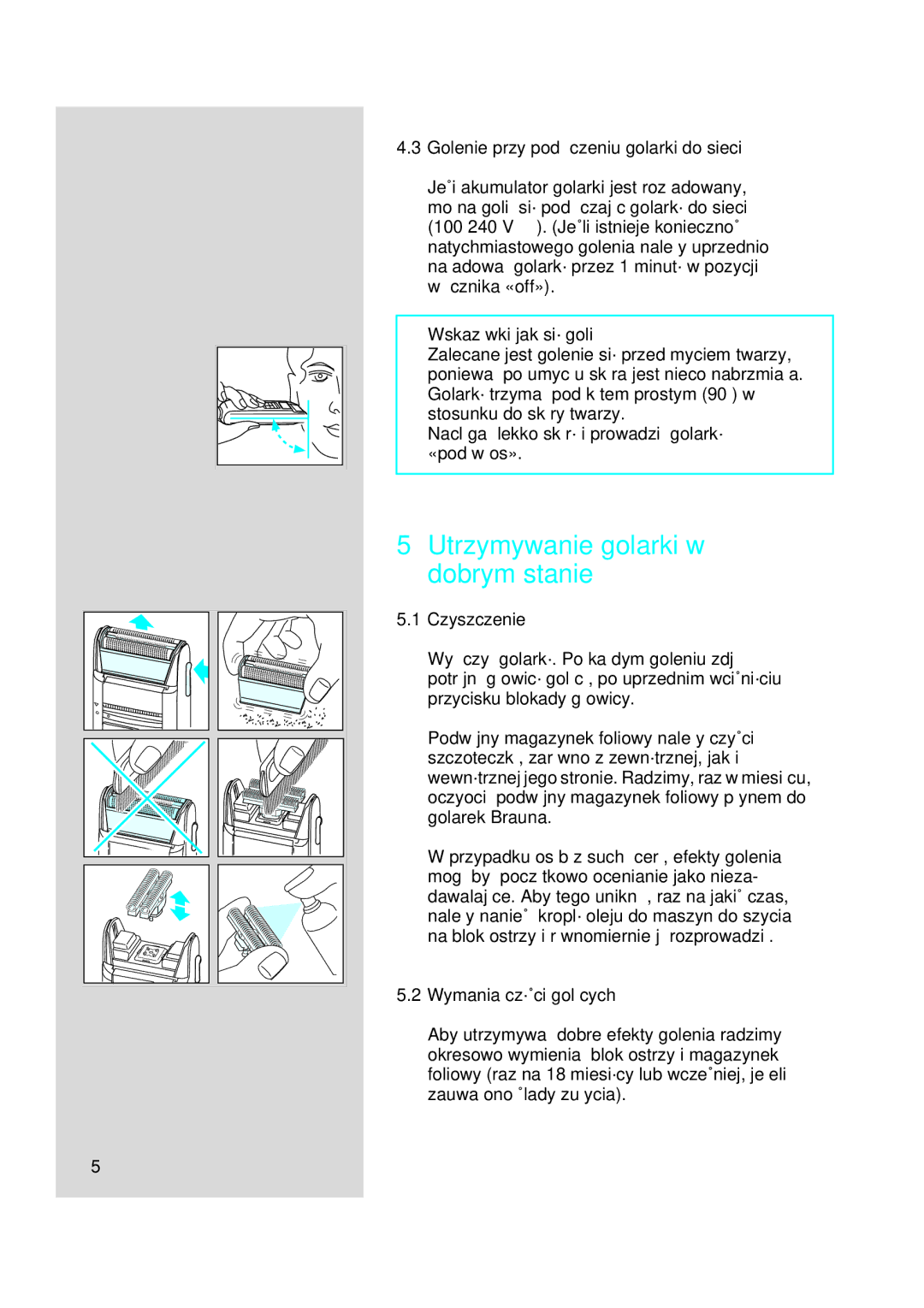 Braun 5415, 5414 Utrzymywanie golarki w dobrym stanie, Golenie przy pod∏àczeniu golarki do sieci, Wskazówki jak si´ goliç 