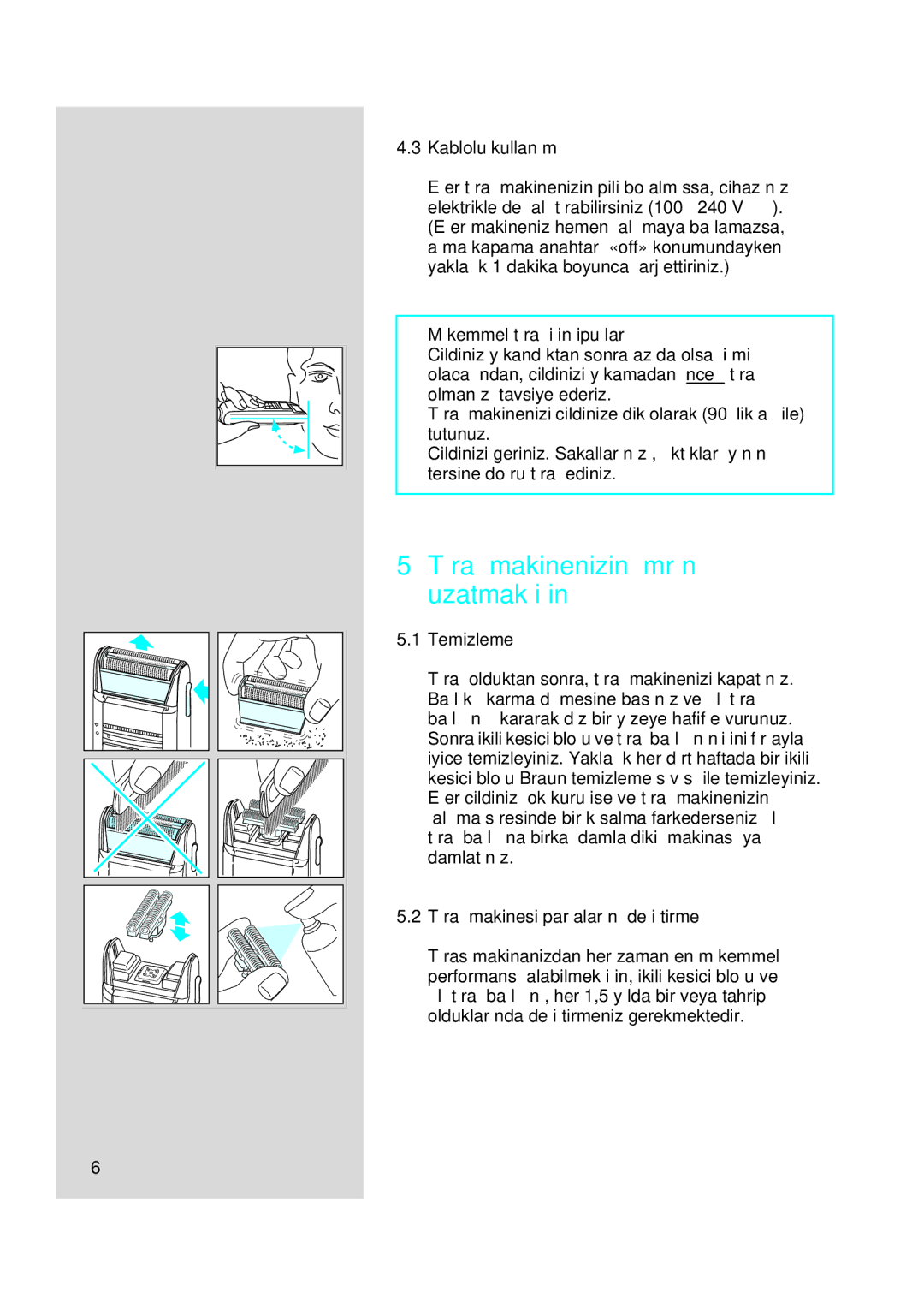 Braun 5416, 5414, 5415 Tıraµ makinenizin ömrünü uzatmak için, Kablolu kullanım, Mükemmel tıraµ için ipuçları, Temizleme 