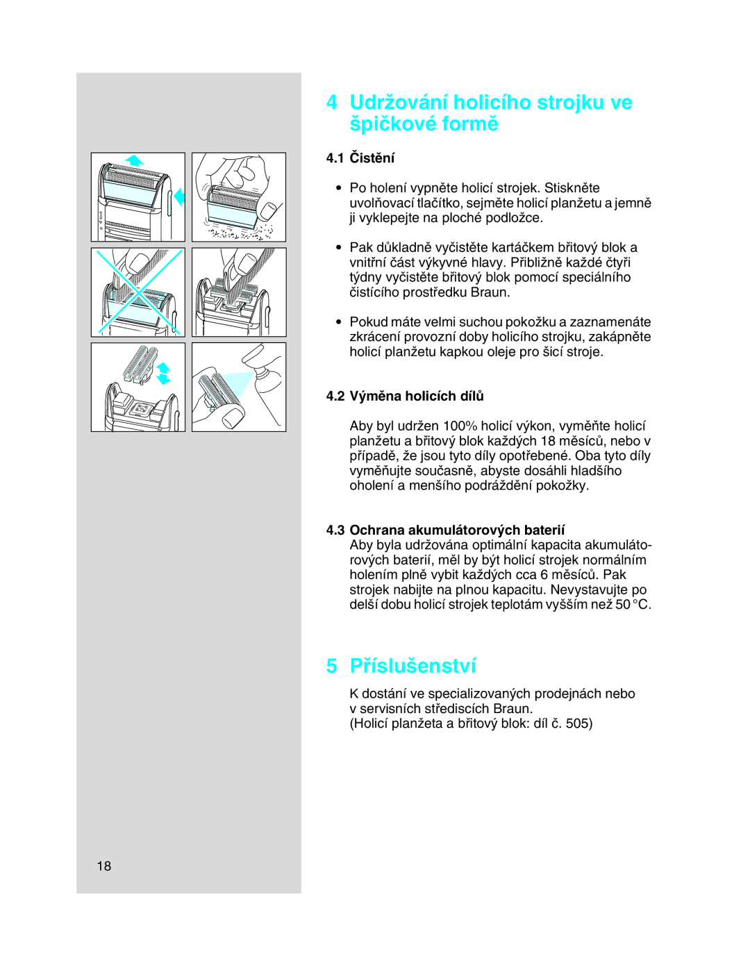 Braun 5443 manual UdrÏování holicího strojku ve ‰piãkové formû, Pﬁíslu‰enství, Âistûní, V˘mûna holicích dílÛ 