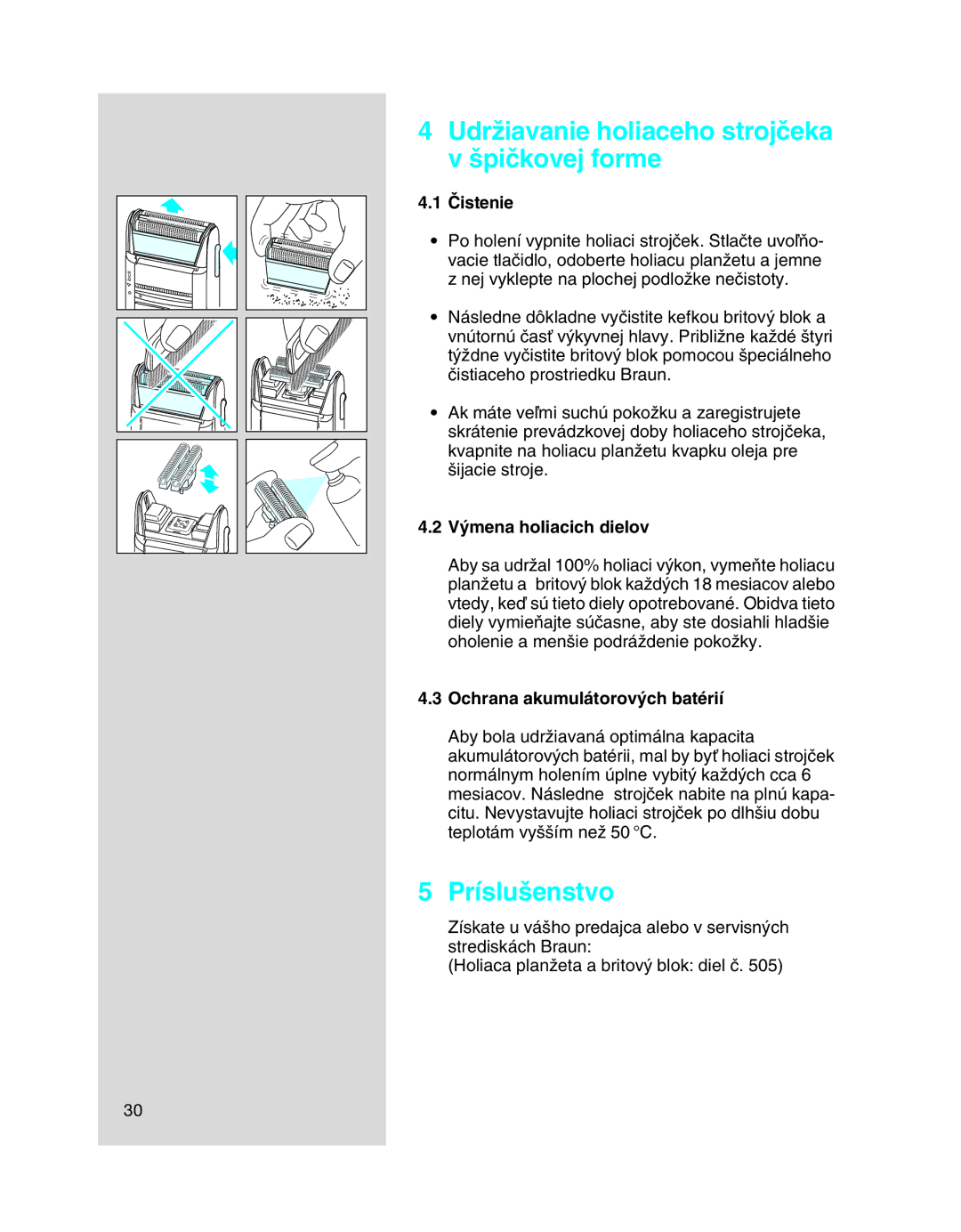 Braun 5443 manual UdrÏiavanie holiaceho strojãeka v ‰piãkovej forme, Príslu‰enstvo, Âistenie, V˘mena holiacich dielov 