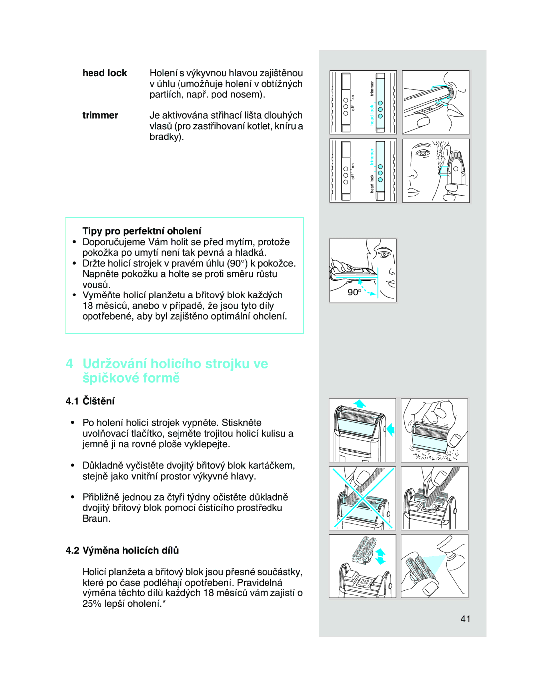 Braun 5468 manual UdrÏování holicího strojku ve ‰piãkové formû, Tipy pro perfektní oholení, Âi‰tûní, V˘mûna holicích dílÛ 
