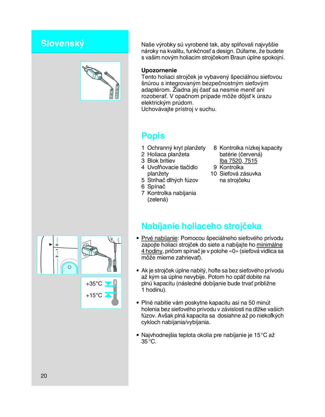 Braun 7505, 7516, 7515, 7520 manual Nabíjanie holiaceho strojãeka, Upozornenie 