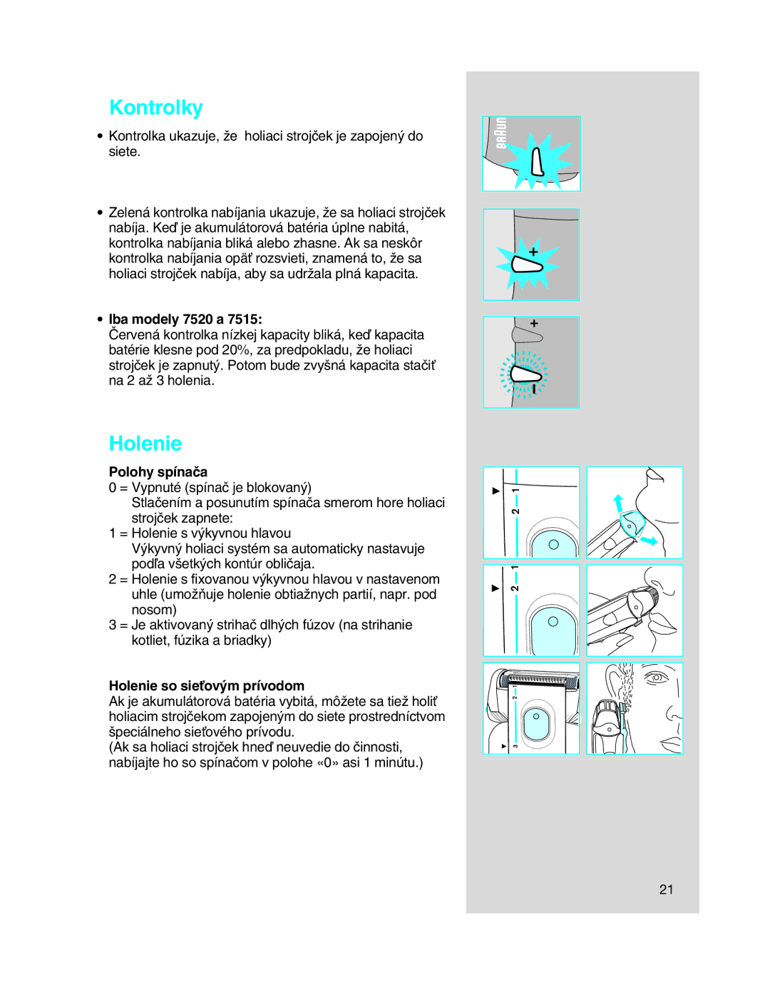 Braun 7516, 7505, 7515 manual Iba modely 7520 a, Polohy spínaãa, Holenie so sieÈov˘m prívodom 