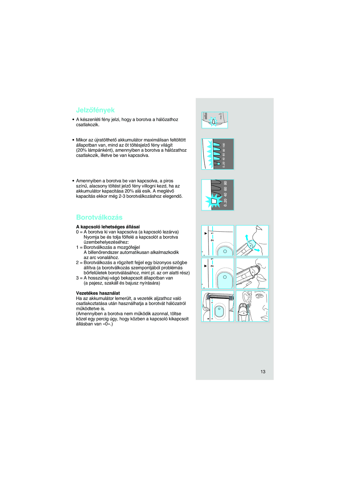 Braun 7540 manual JelzŒfények, Borotválkozás, Kapcsoló lehetséges állásai, Vezetékes használat 