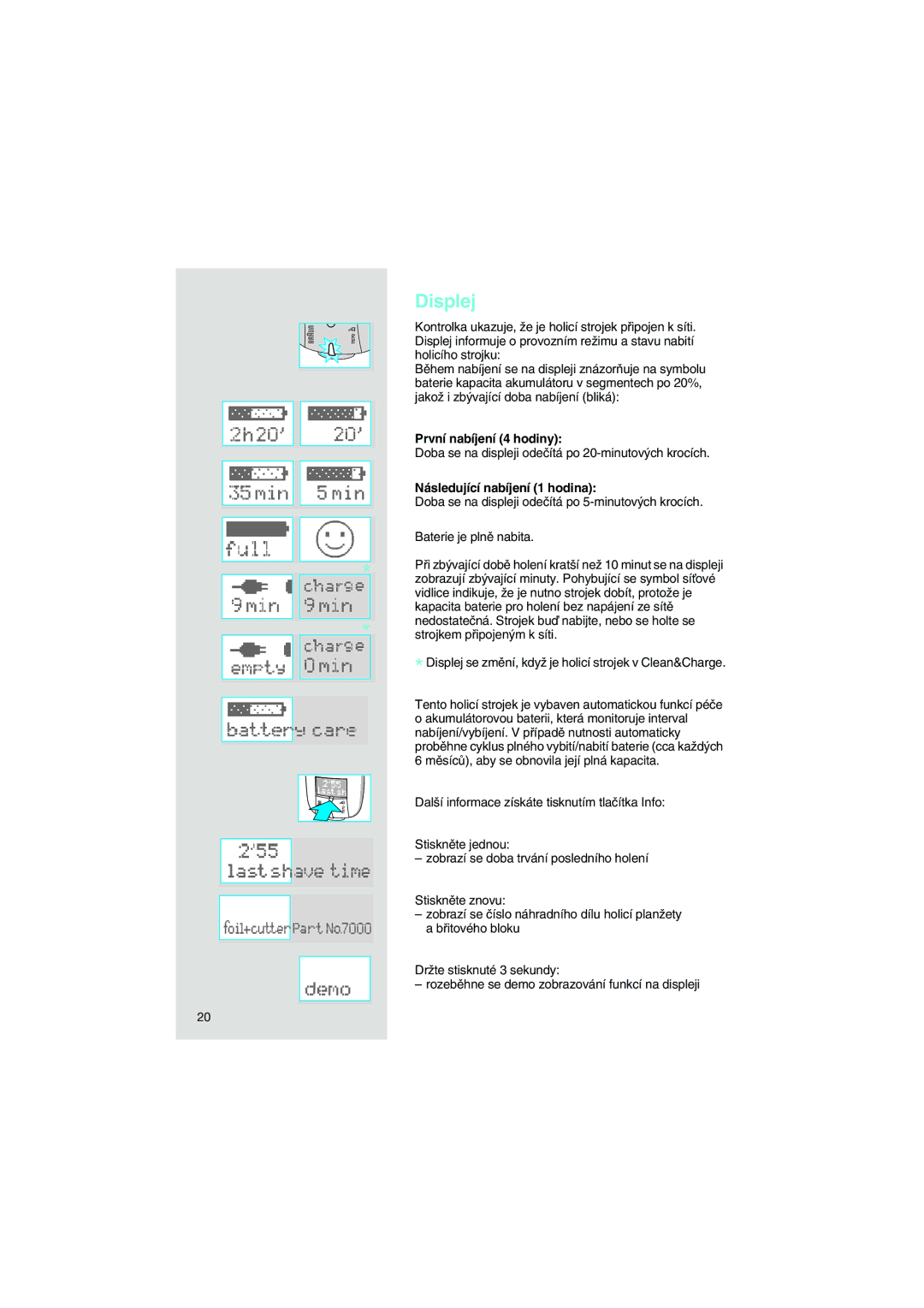 Braun 7570 manual Displej, První nabíjení 4 hodiny, Následující nabíjení 1 hodina 