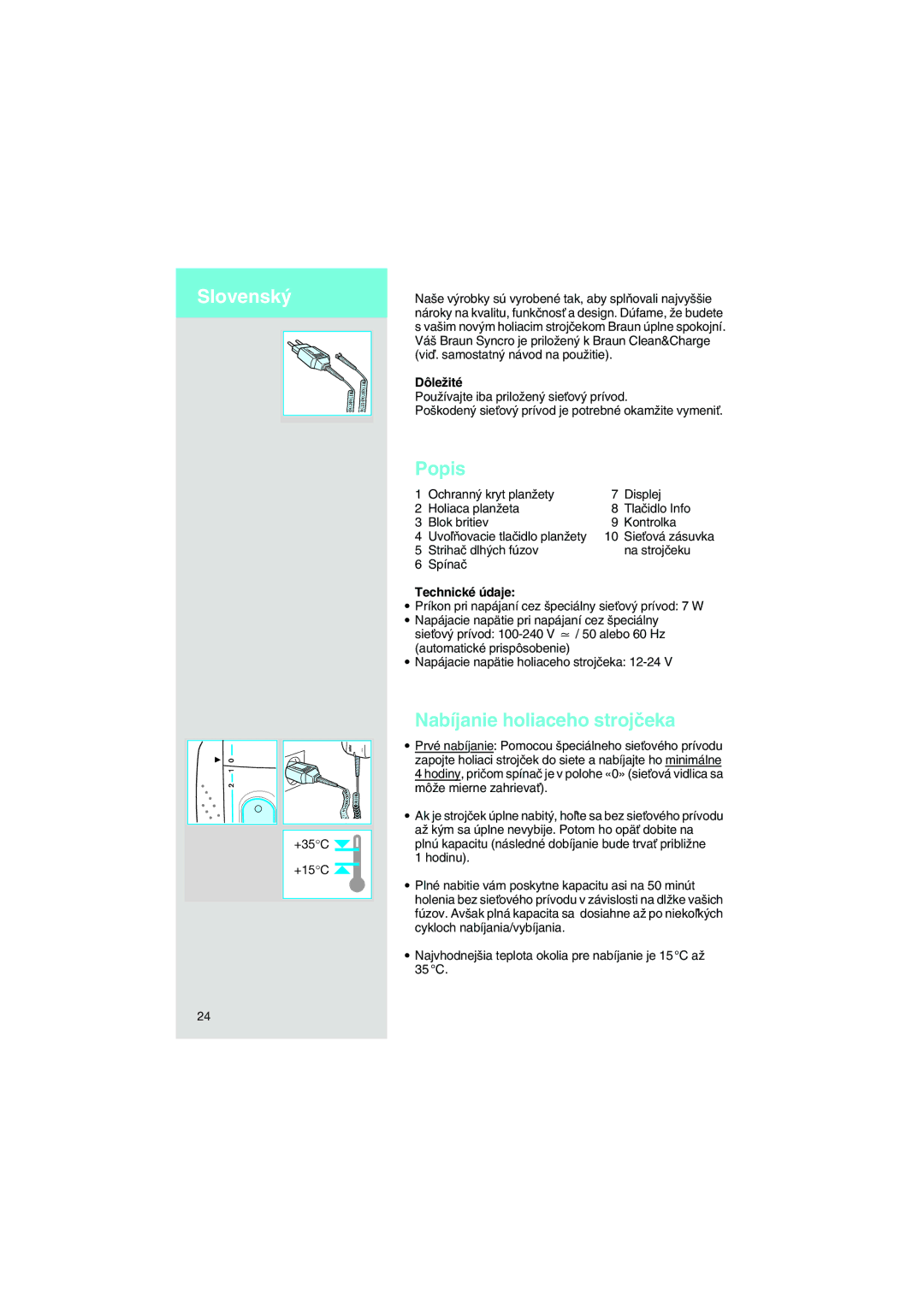 Braun 7570 manual Nabíjanie holiaceho strojãeka, DôleÏité 