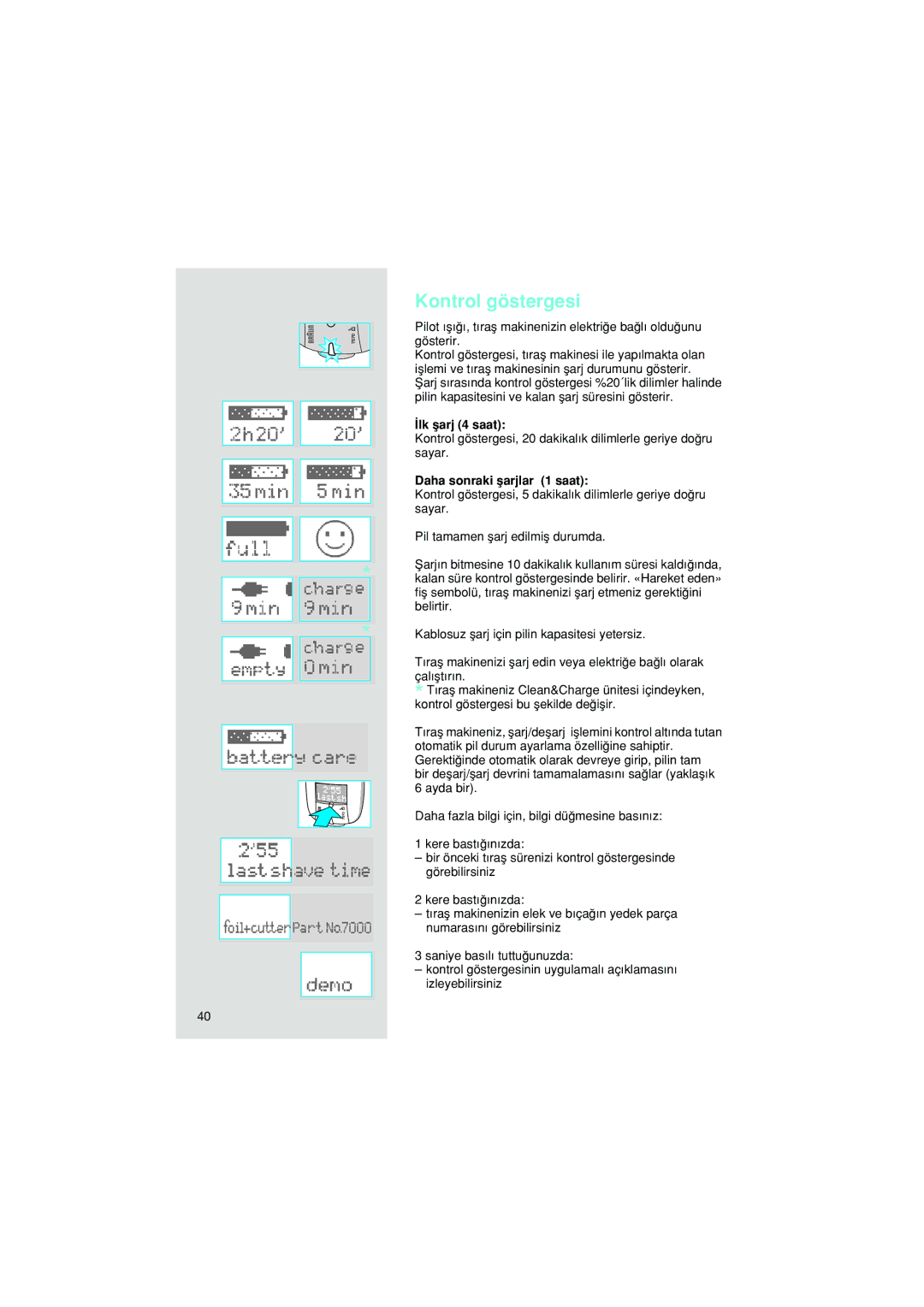 Braun 7570 manual Kontrol göstergesi, ∑lk µarj 4 saat, Daha sonraki µarjlar 1 saat 