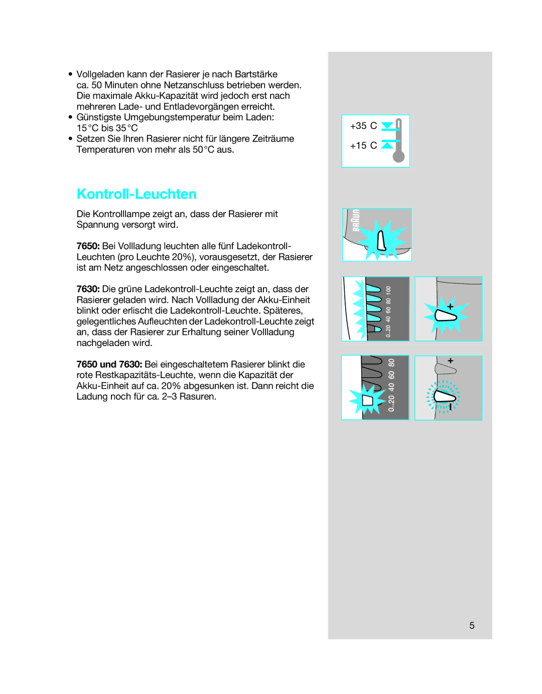 Braun 7650 manual Kontroll-Leuchten, Vollgeladen kann der Rasierer je nach Bartstärke 