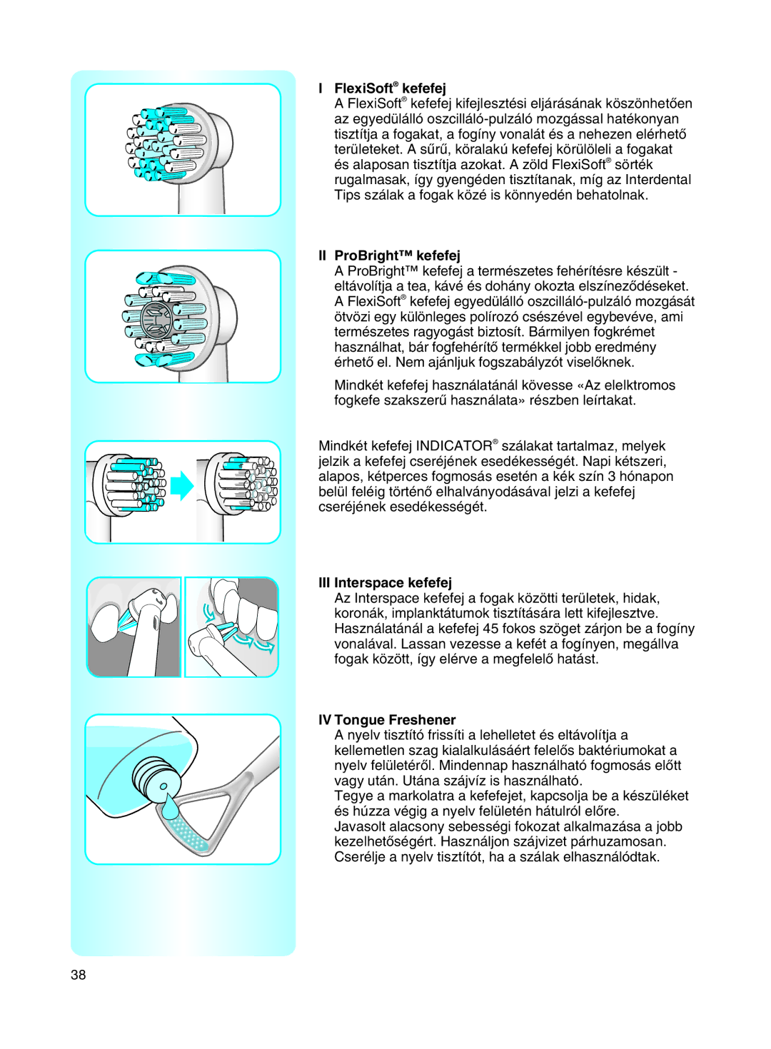 Braun 8500 manual FlexiSoft kefefej, II ProBright kefefej, III Interspace kefefej, IV Tongue Freshener 