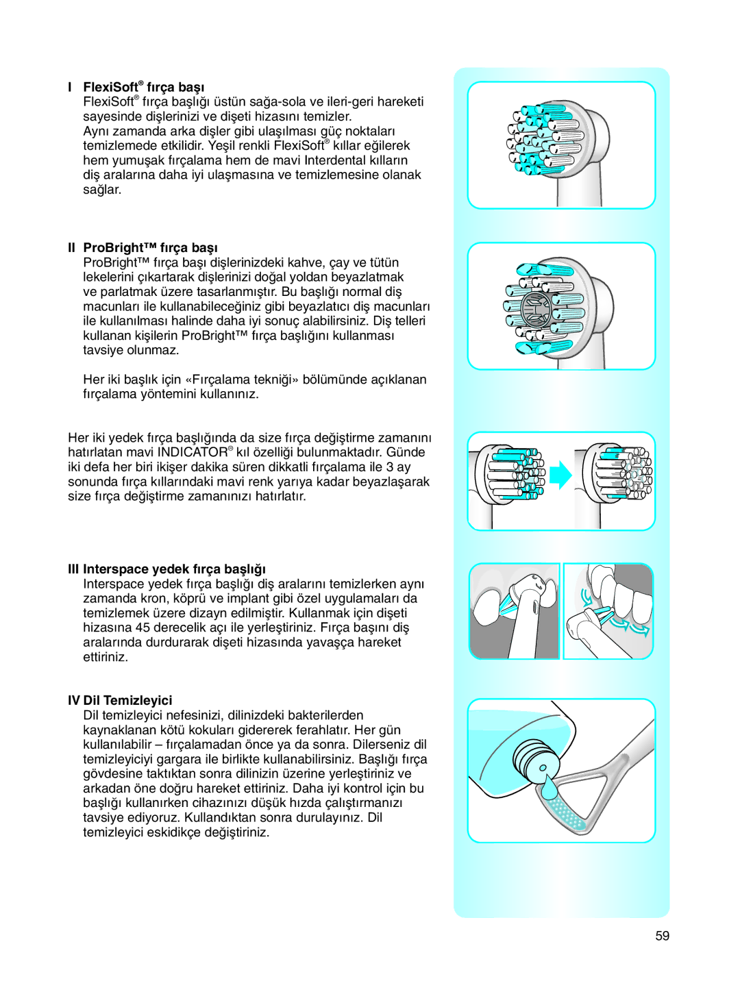 Braun 8500 manual FlexiSoft f∂rça baµ∂, II ProBright f∂rça baµ∂, III Interspace yedek f∂rça baµl∂π∂, IV Dil Temizleyici 