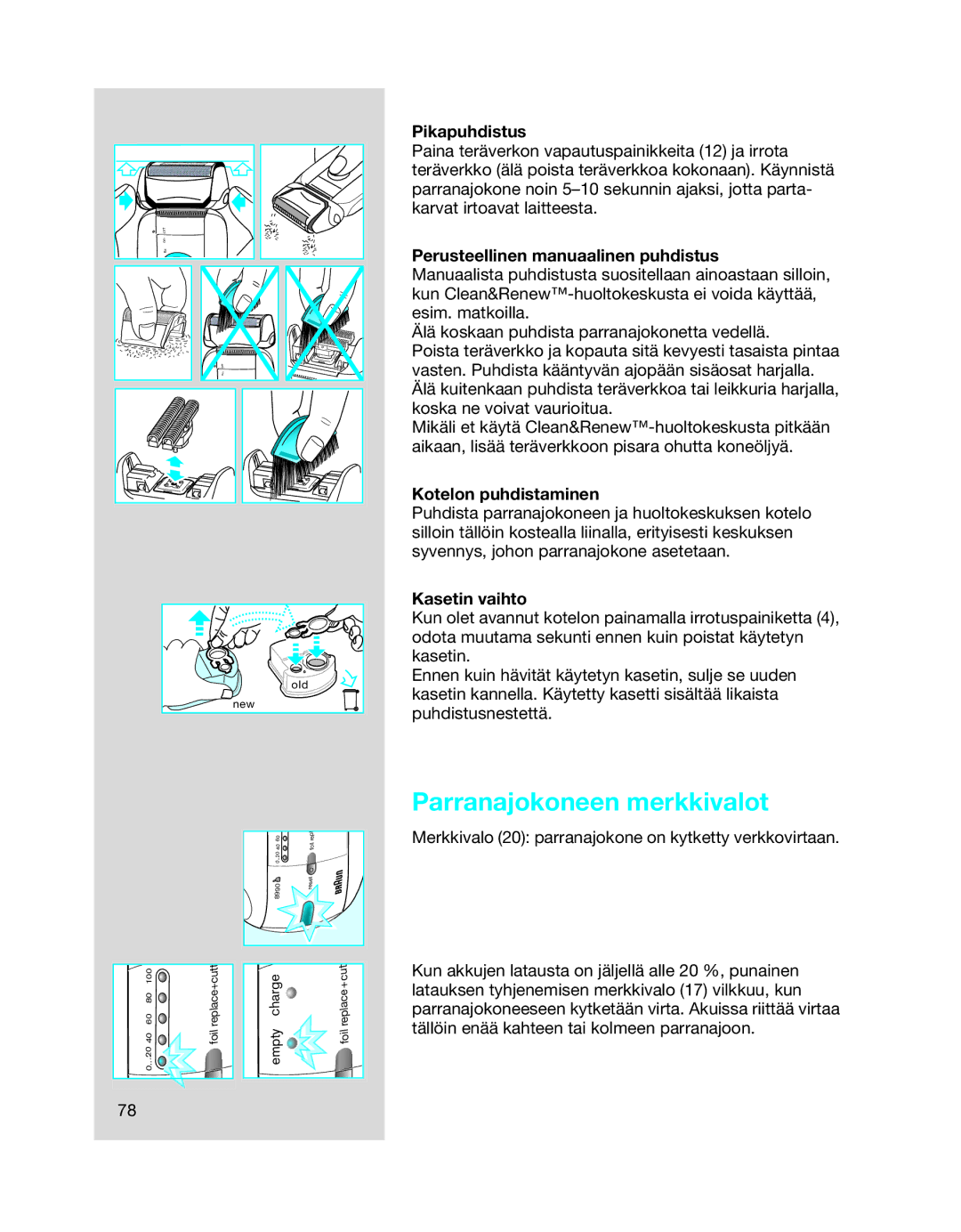 Braun 8990 manual Parranajokoneen merkkivalot, Pikapuhdistus, Perusteellinen manuaalinen puhdistus, Kotelon puhdistaminen 