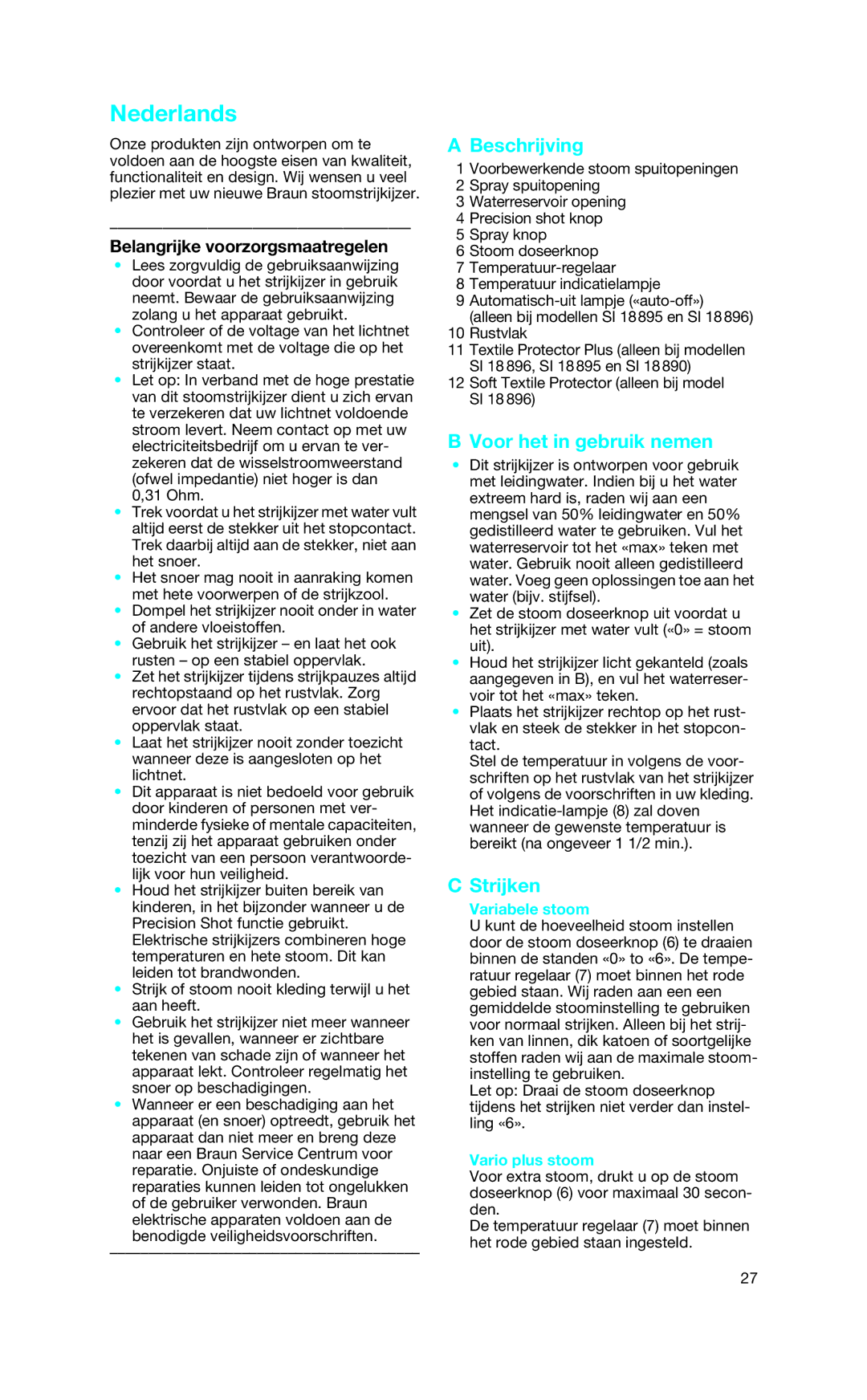 Braun SI 18.720, SI 18.896 Nederlands, Beschrijving, Voor het in gebruik nemen, Strijken, Belangrijke voorzorgsmaatregelen 