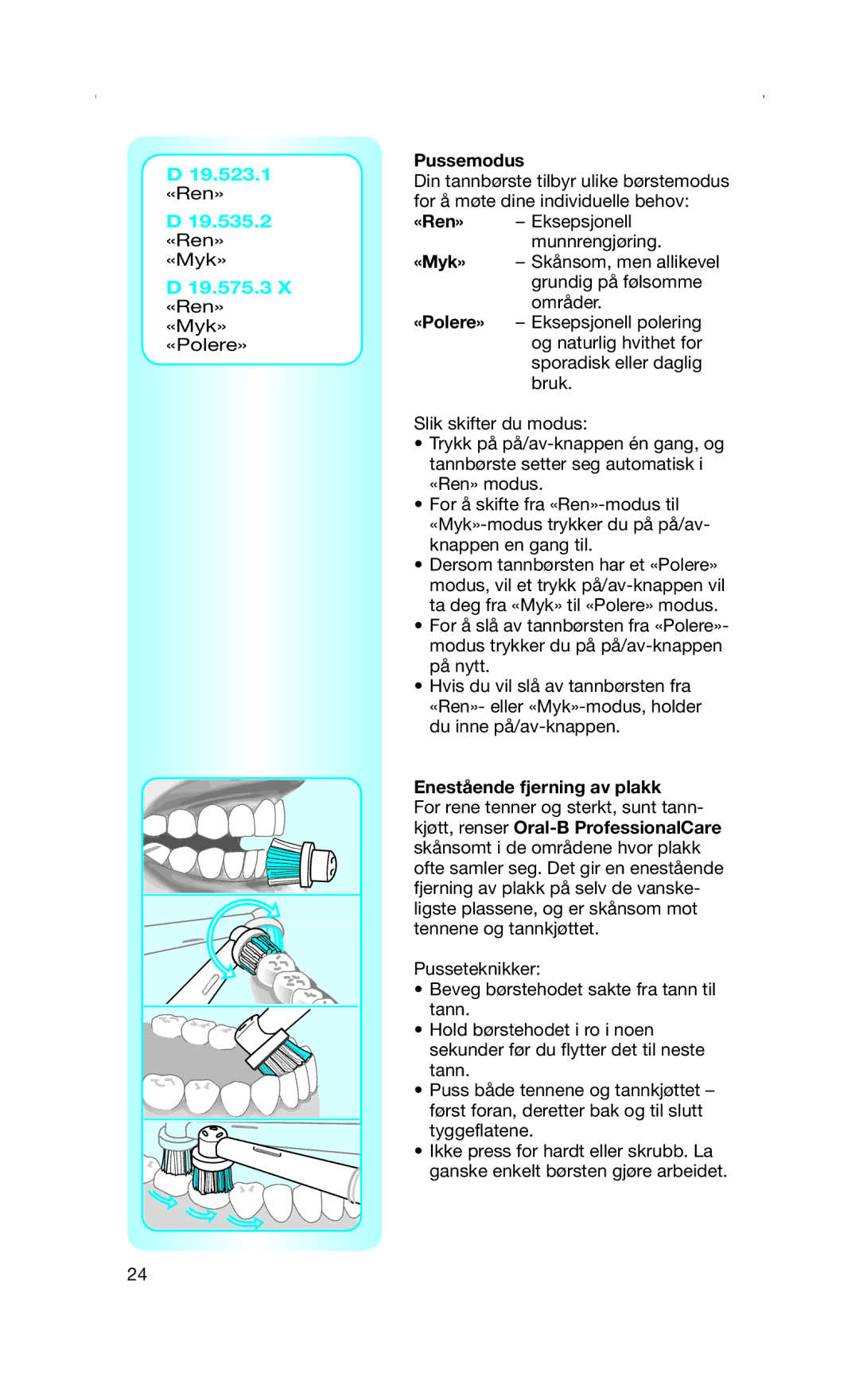 Braun Toothbrush manual Pussemodus, Enestående fjerning av plakk 