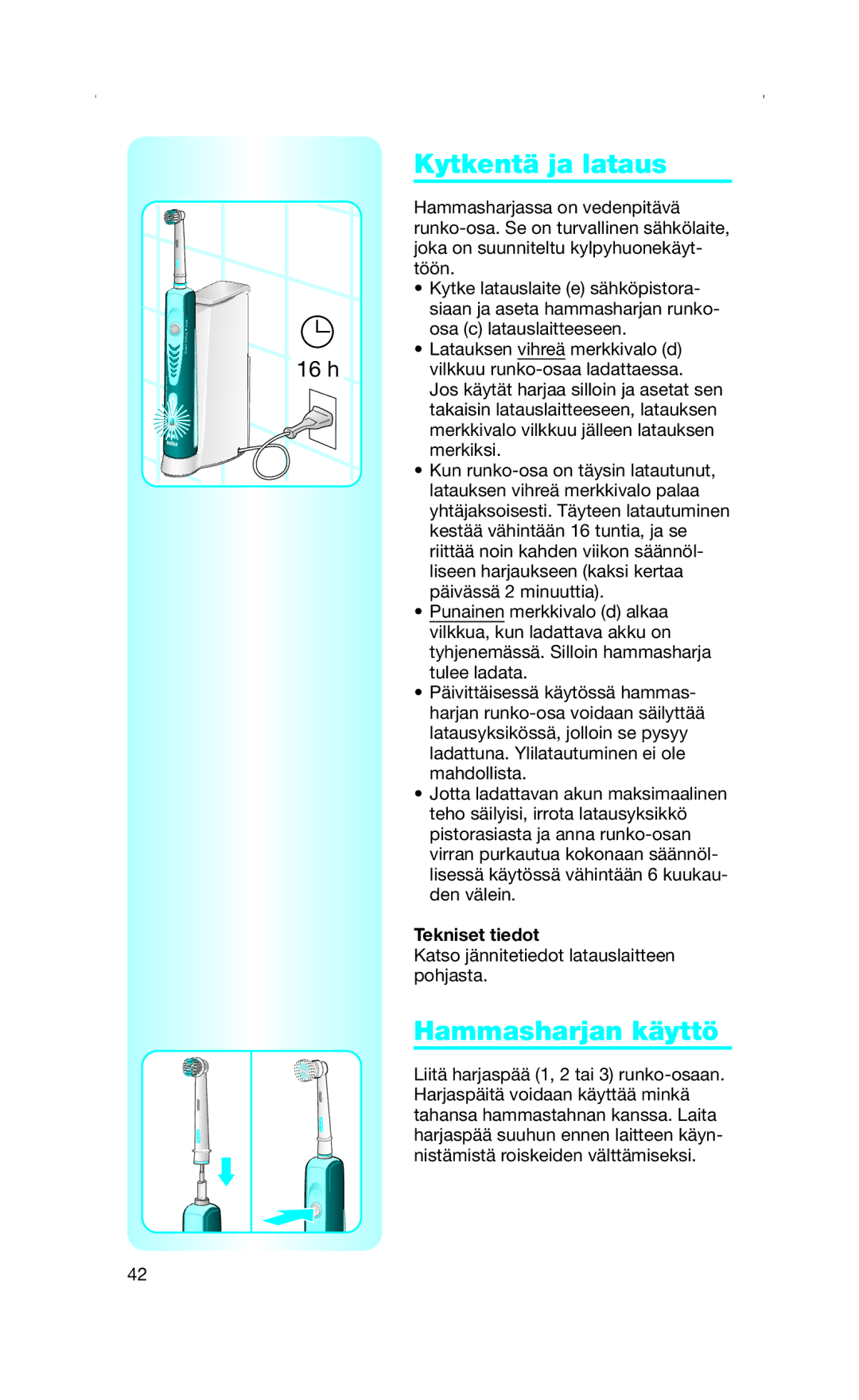 Braun Toothbrush manual Kytkentä ja lataus, Hammasharjan käyttö, Tekniset tiedot 