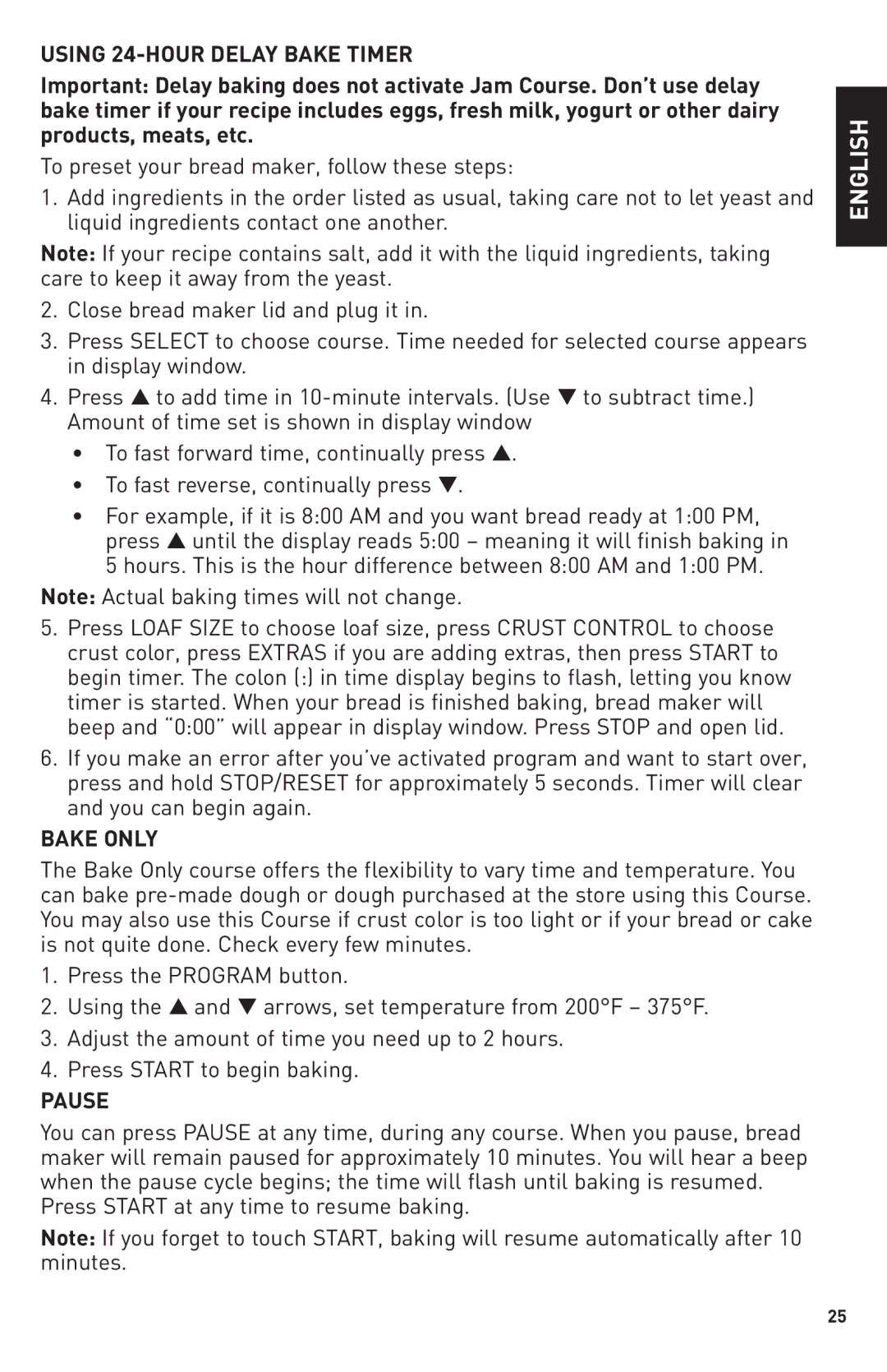 Breadman Bring Home the Bakery Using 24-HOUR Delay Bake Timer, Bake only, Pause, Press Start at any time to resume baking 