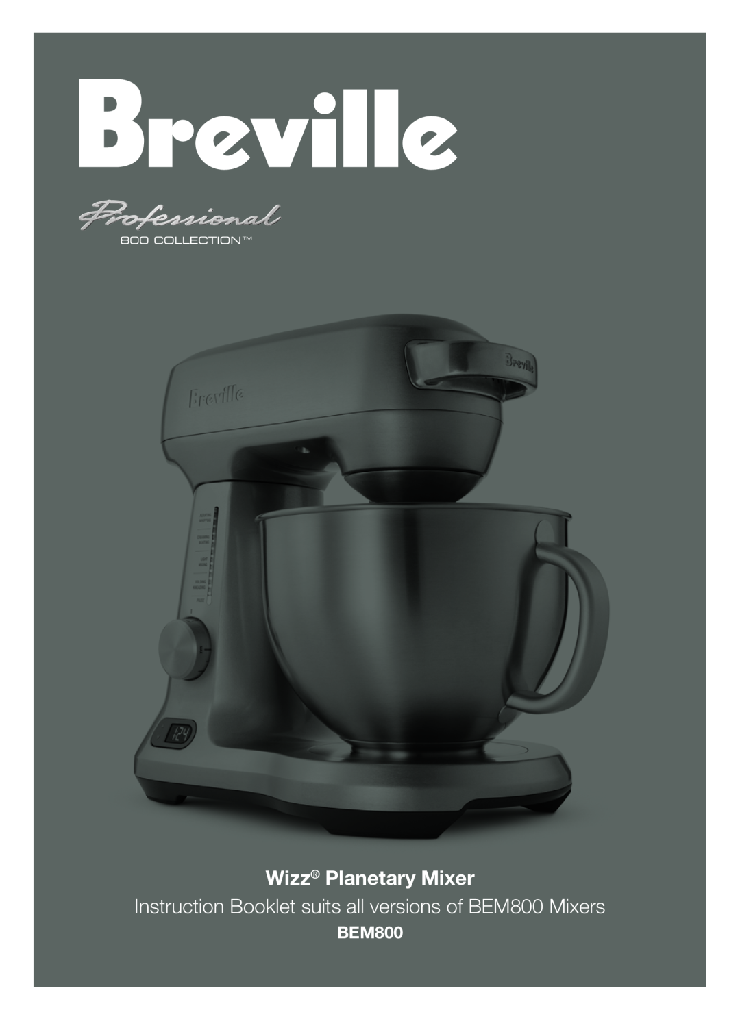 Breville manual Wizz Planetary Mixer, Instruction Booklet suits all versions of BEM800 Mixers 