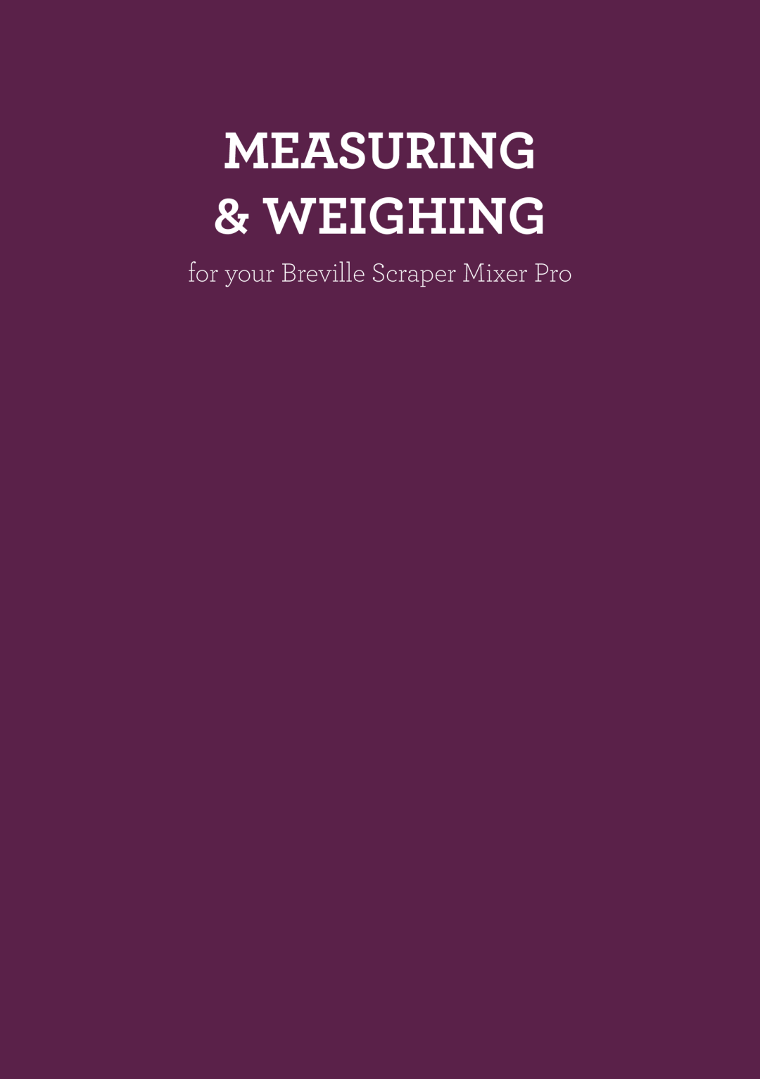 Breville BEM800 brochure for your Breville Scraper Mixer Pro, Measuring & Weighing 