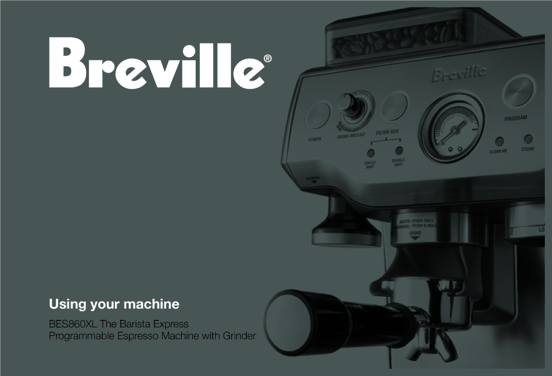 Breville BES860XL manual Using your machine 