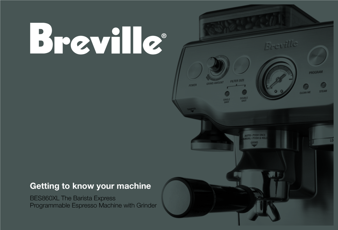 Breville BES860XL manual Getting to know your machine 