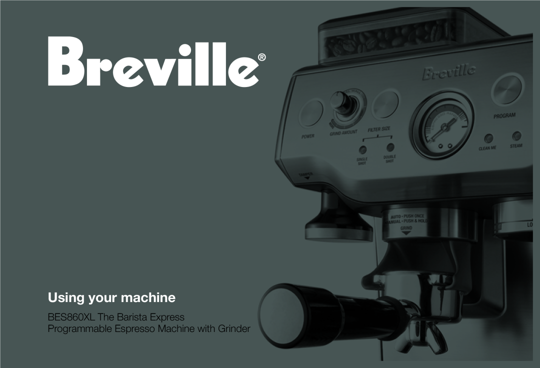 Breville BES860XL manual Using your machine 