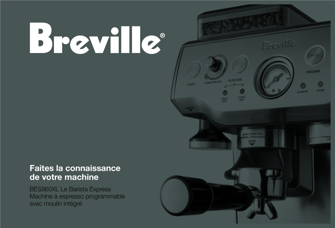 Breville BES860XL manual Faites la connaissance de votre machine 