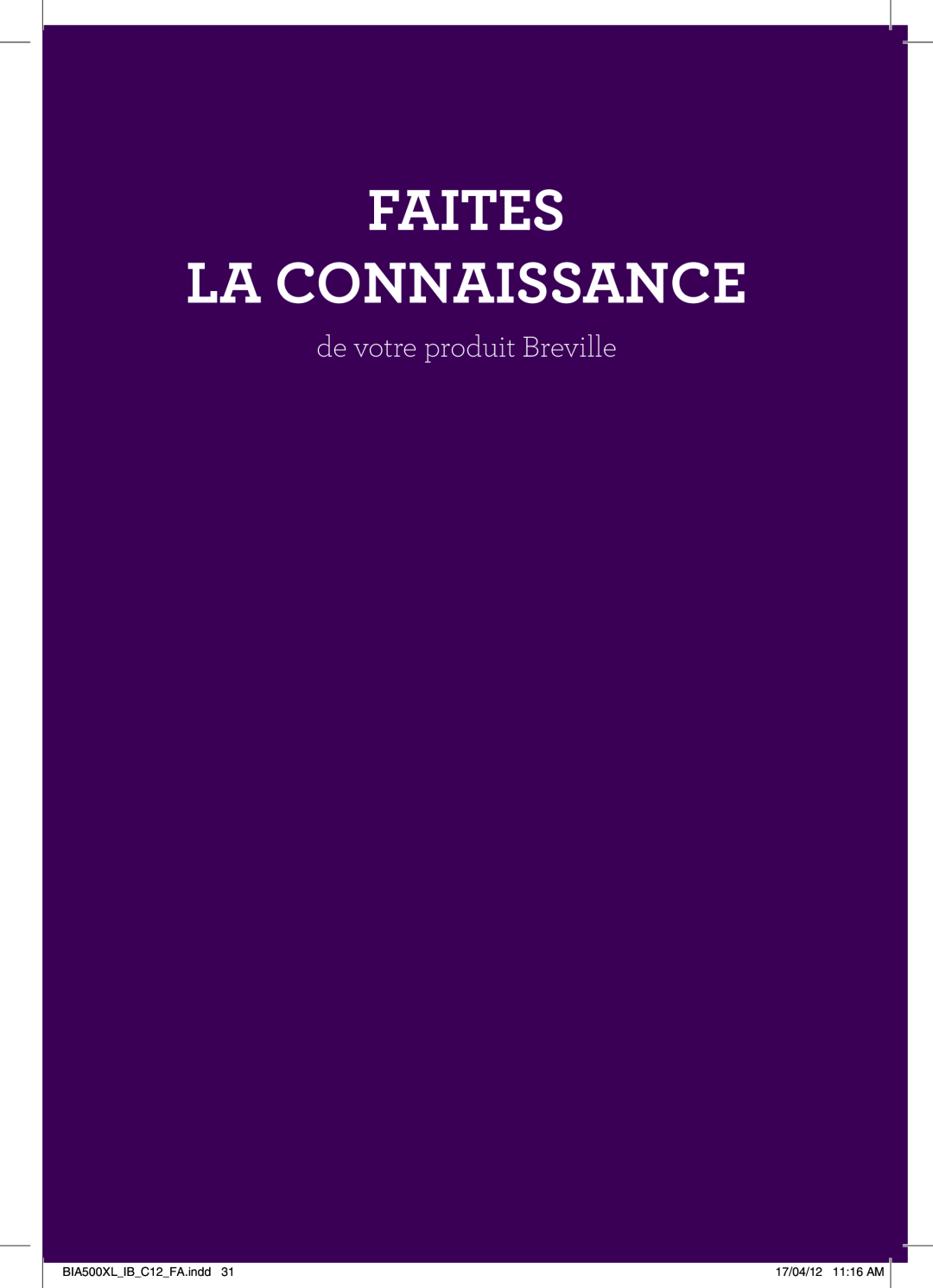 Breville manual Faites La Connaissance, de votre produit Breville, BIA500XLIBC12FA.indd, 17/04/12 1116 AM 
