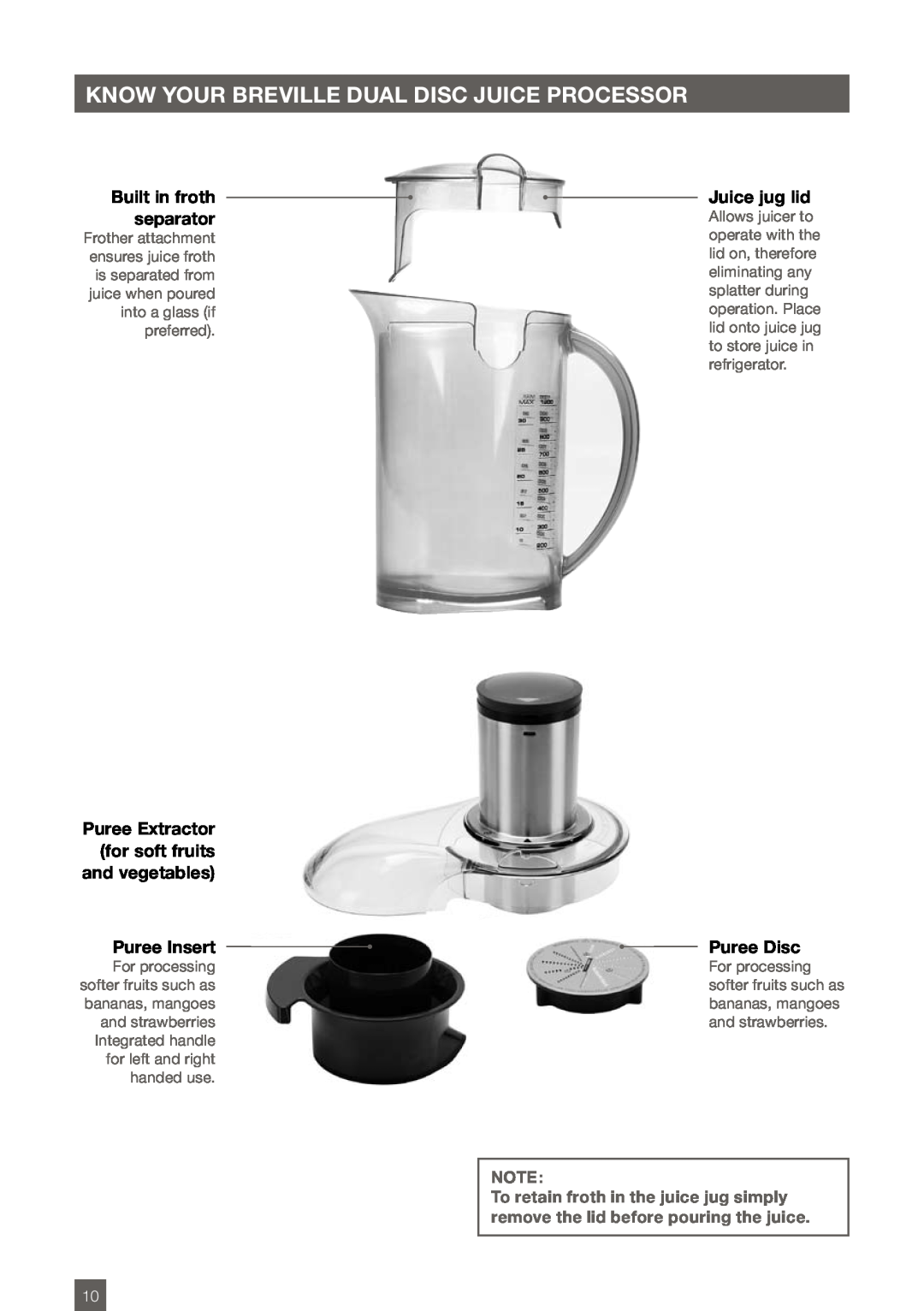 Breville BJE820XL KNOW YOUR BREVILLE Dual disc juice processor, Built in froth separator, Puree Insert, Juice jug lid 