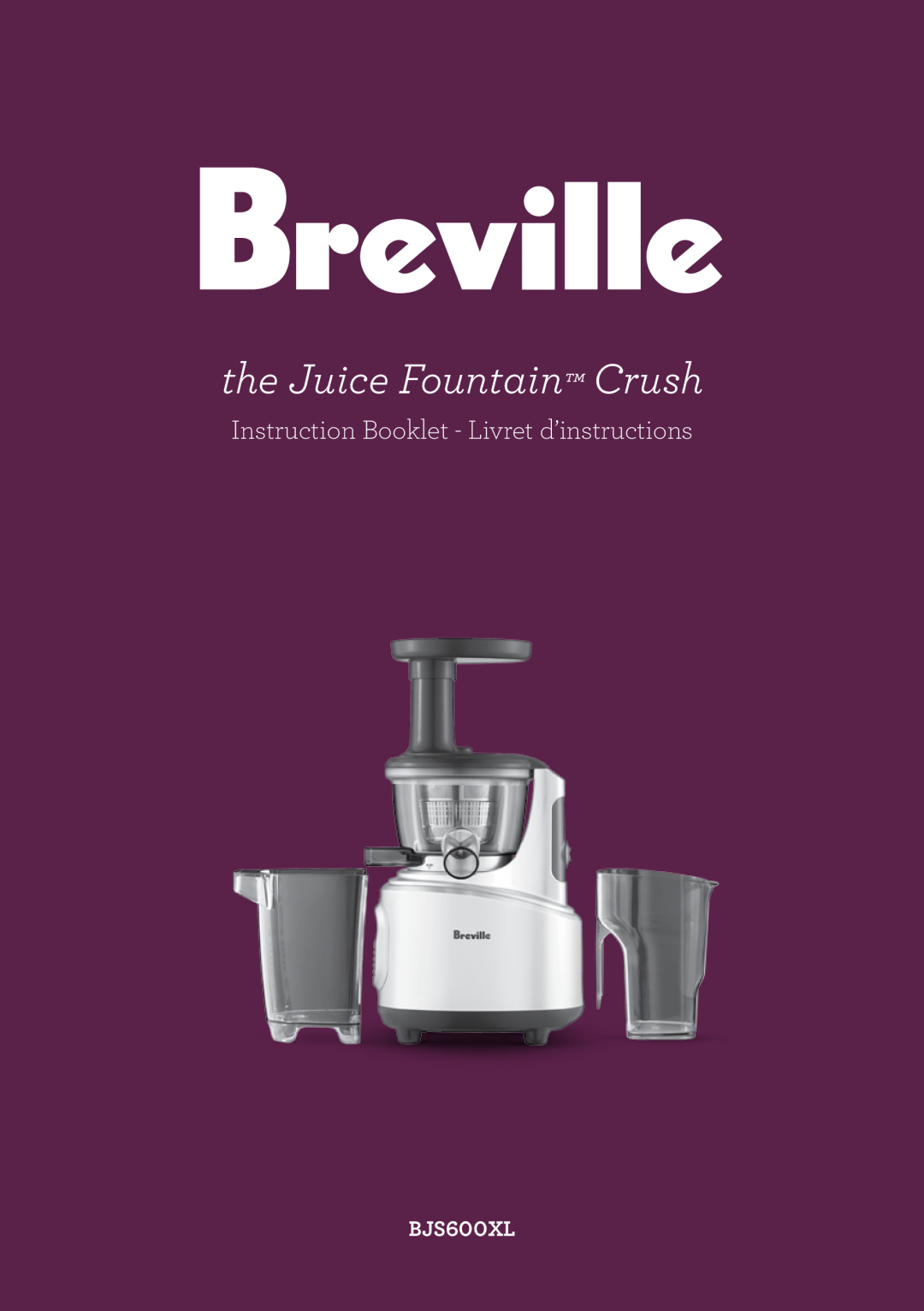 Breville BJS600XL manual the Juice Fountain Crush, Instruction Booklet - Livret d’instructions 