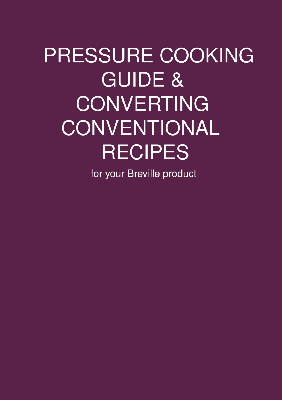 Breville BPR600XL Issue - A12 manual Pressure Cooking Guide Converting Conventional Recipes, For your Breville product 