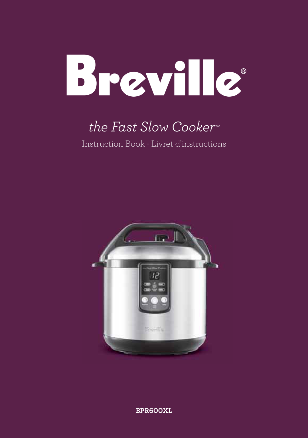 Breville BPR600XL Issue - A12 manual the Fast Slow Cooker, Instruction Book - Livret d’instructions 