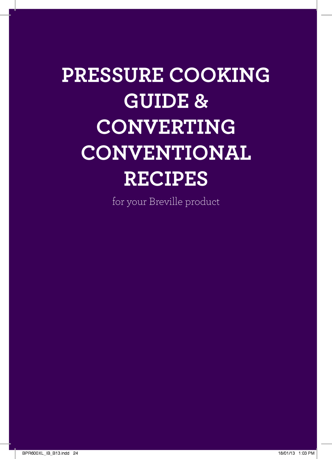 Breville manual Pressure Cooking Guide Converting Conventional Recipes, for your Breville product, BPR600XLIBB13.indd 