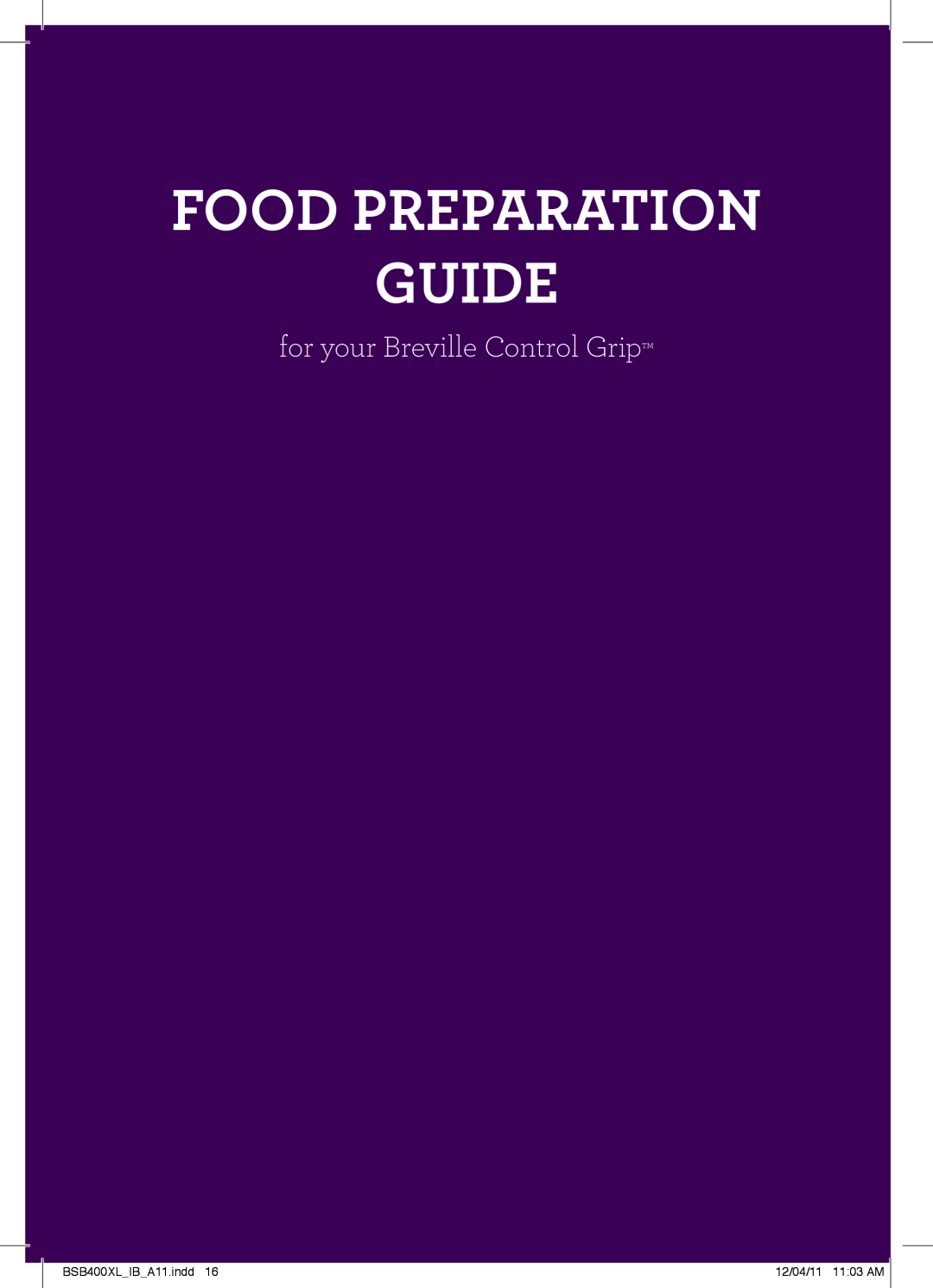 Breville manual Food Preparation Guide, for your Breville Control Grip, Typeset, BSB400XLIBA11.indd, 12/04/11 1103 AM 